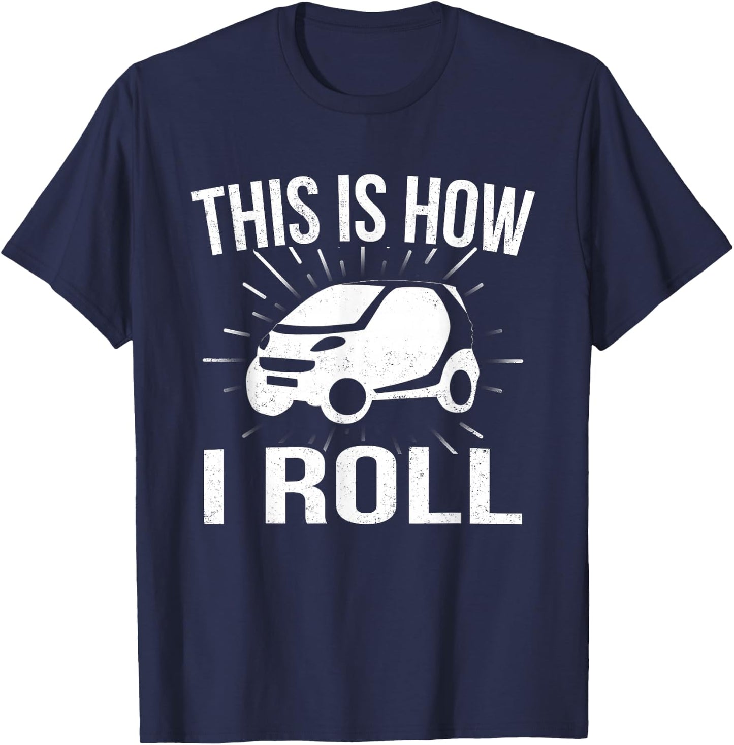 This Is How I Roll Car Driving Automobile Smart Car T Shirt T-Shirt - T-Shirt | Navy