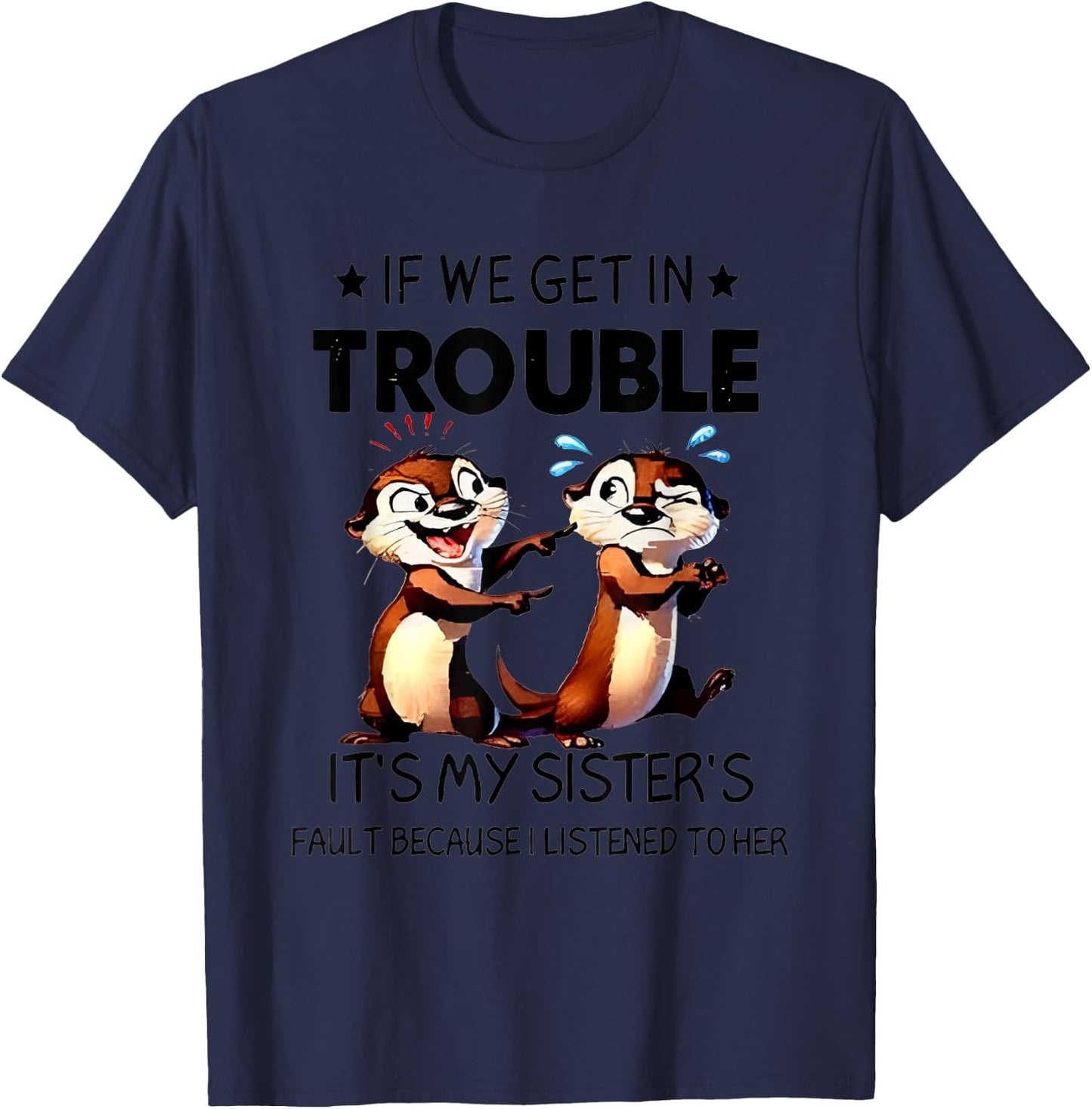 Otter If We Get In Trouble It's My Sister's Fault Because T-Shirt - T-Shirt | Navy