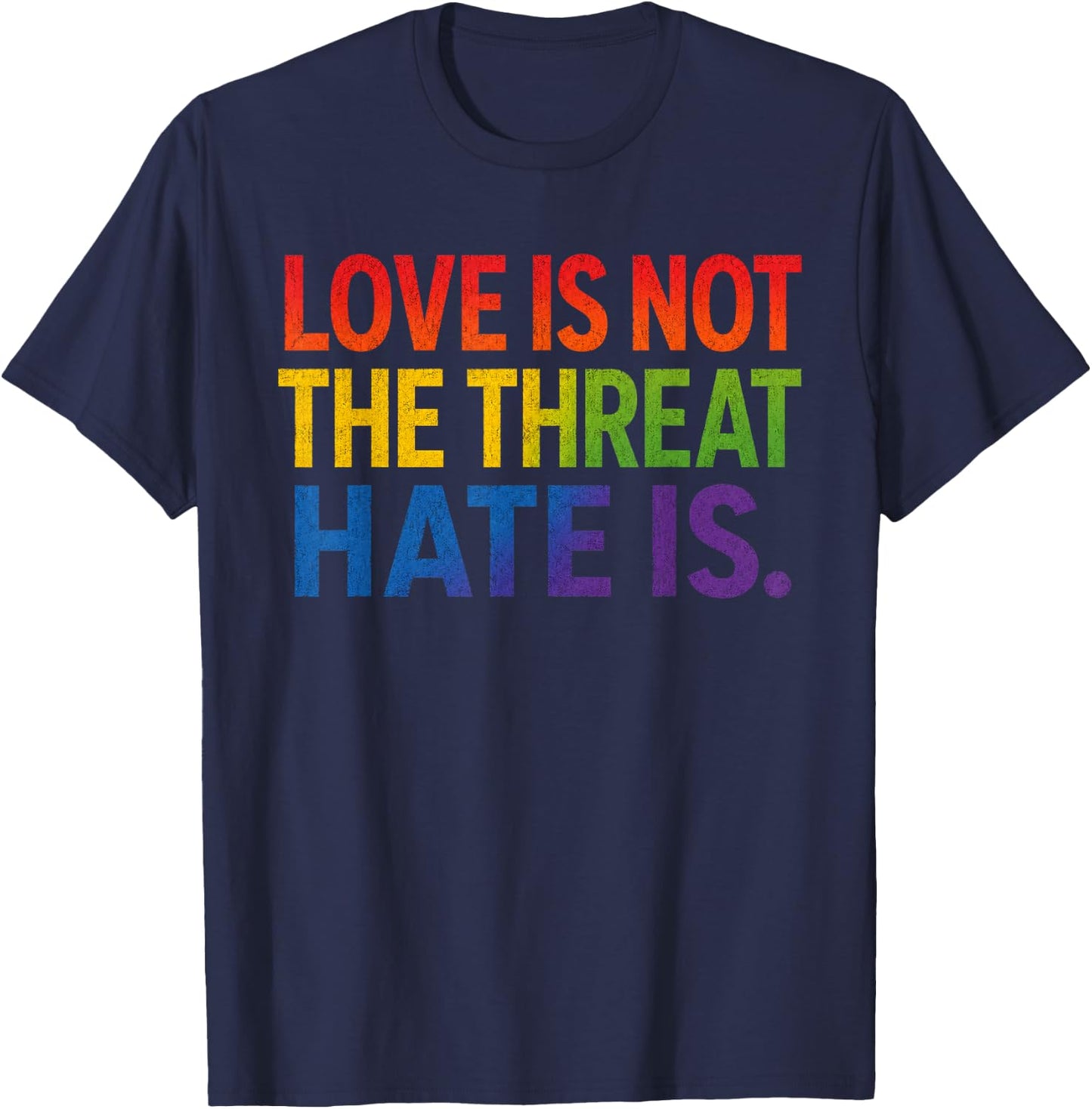 Love is Not The Threat Hate is Rainbow LGBTQ Pride T-Shirt - T-Shirt | Navy