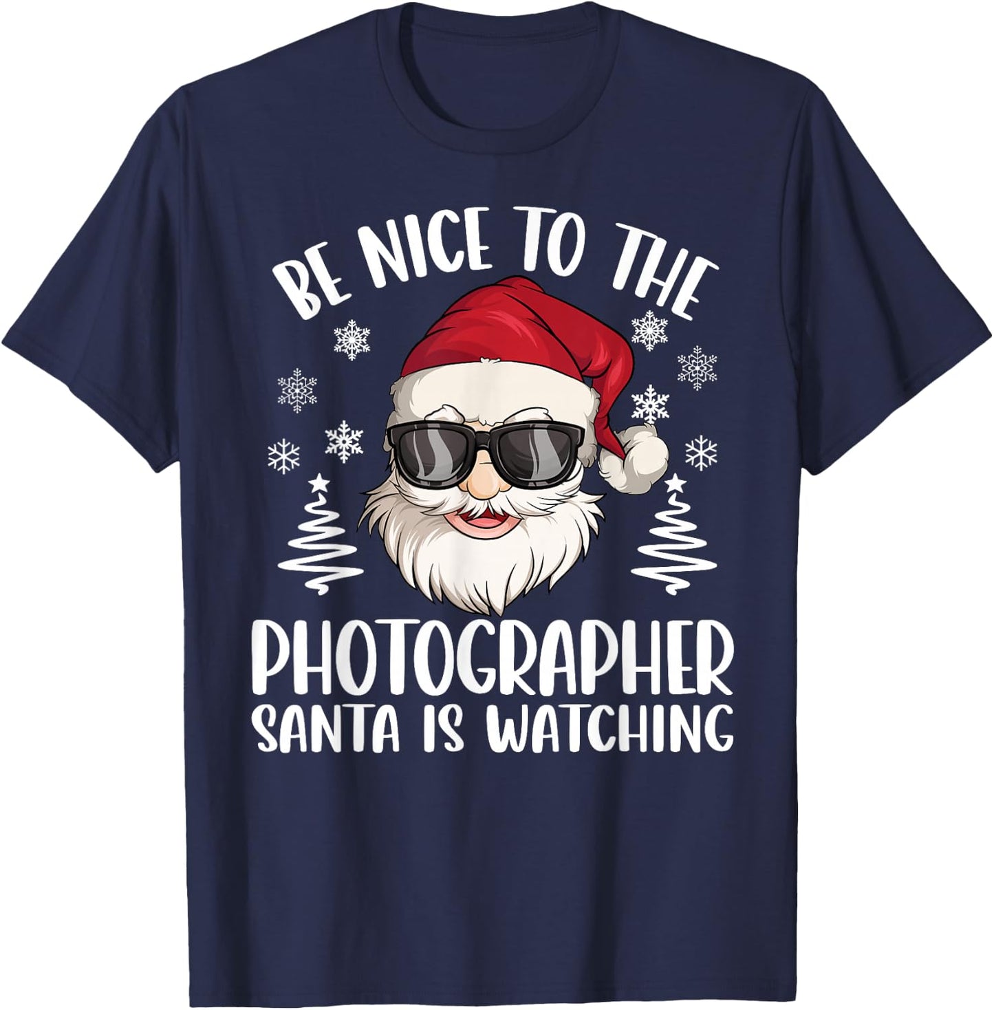Be Nice To The Photographer Santa Is Watching Christmas T-Shirt - T-Shirt | Navy