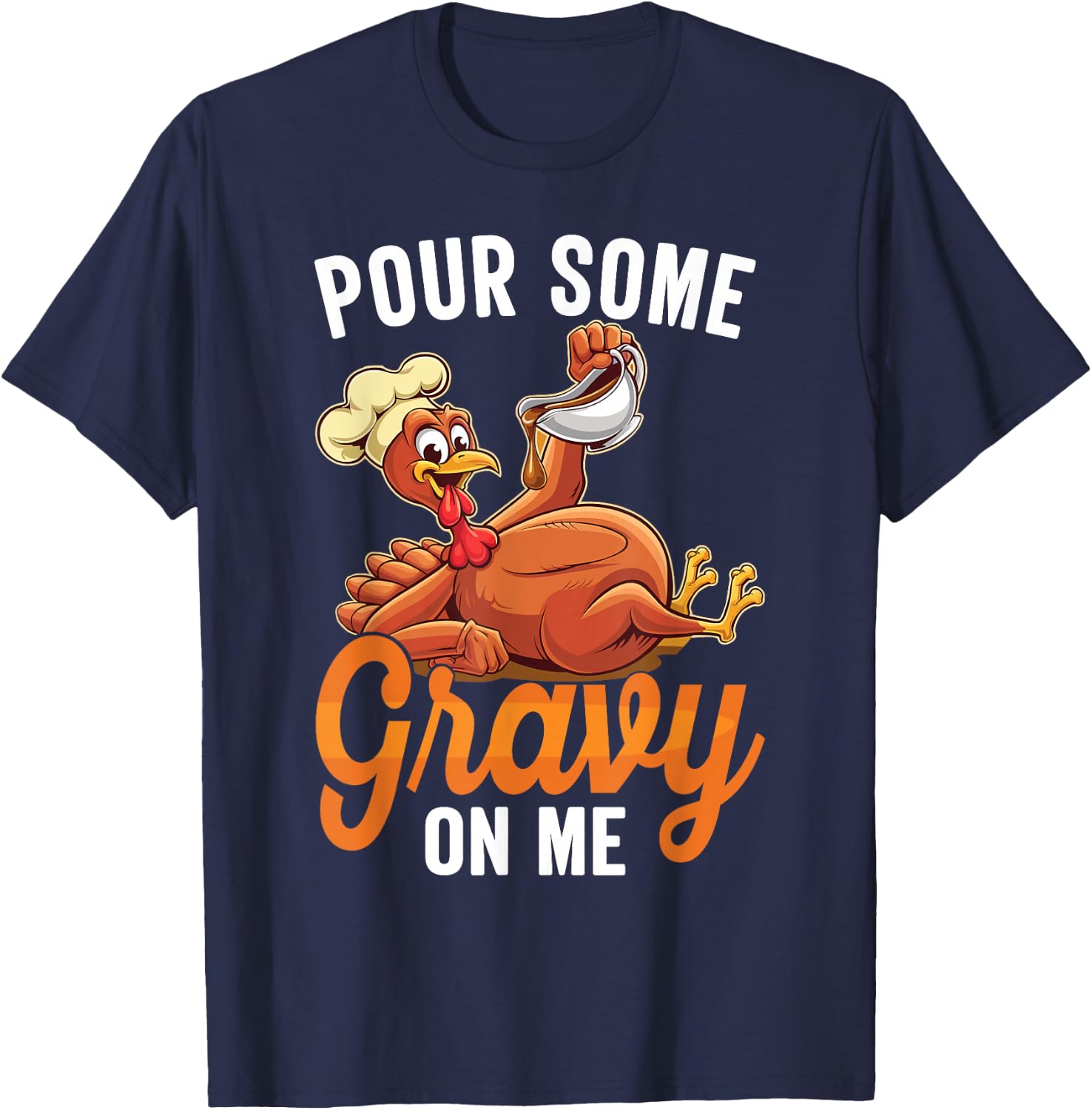 Pour Some Gravy On Me Funny Turkey For Thanksgiving Dinner T-Shirt - T-Shirt | Navy