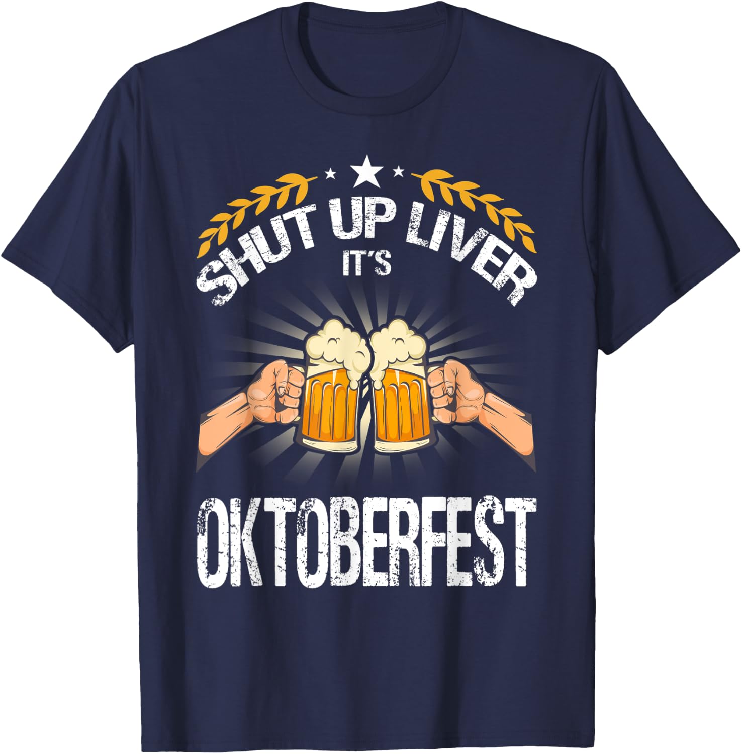 Shut Up Liver It's Oktoberfest - Funny German Beer Drinking T-Shirt - T-Shirt | Navy