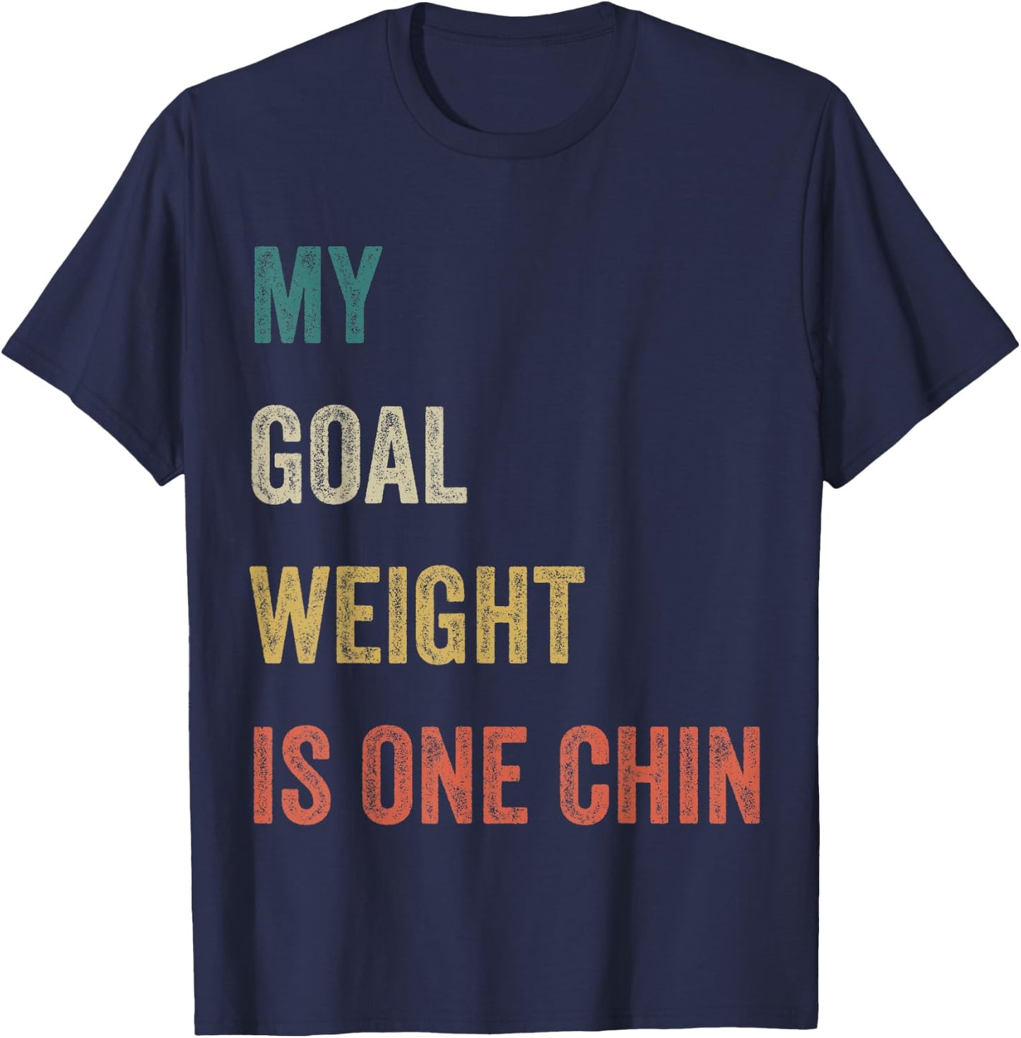 My Goal Weight Is One Chin Funny Diet Gym Fitness Saying T-Shirt - T-Shirt | Navy