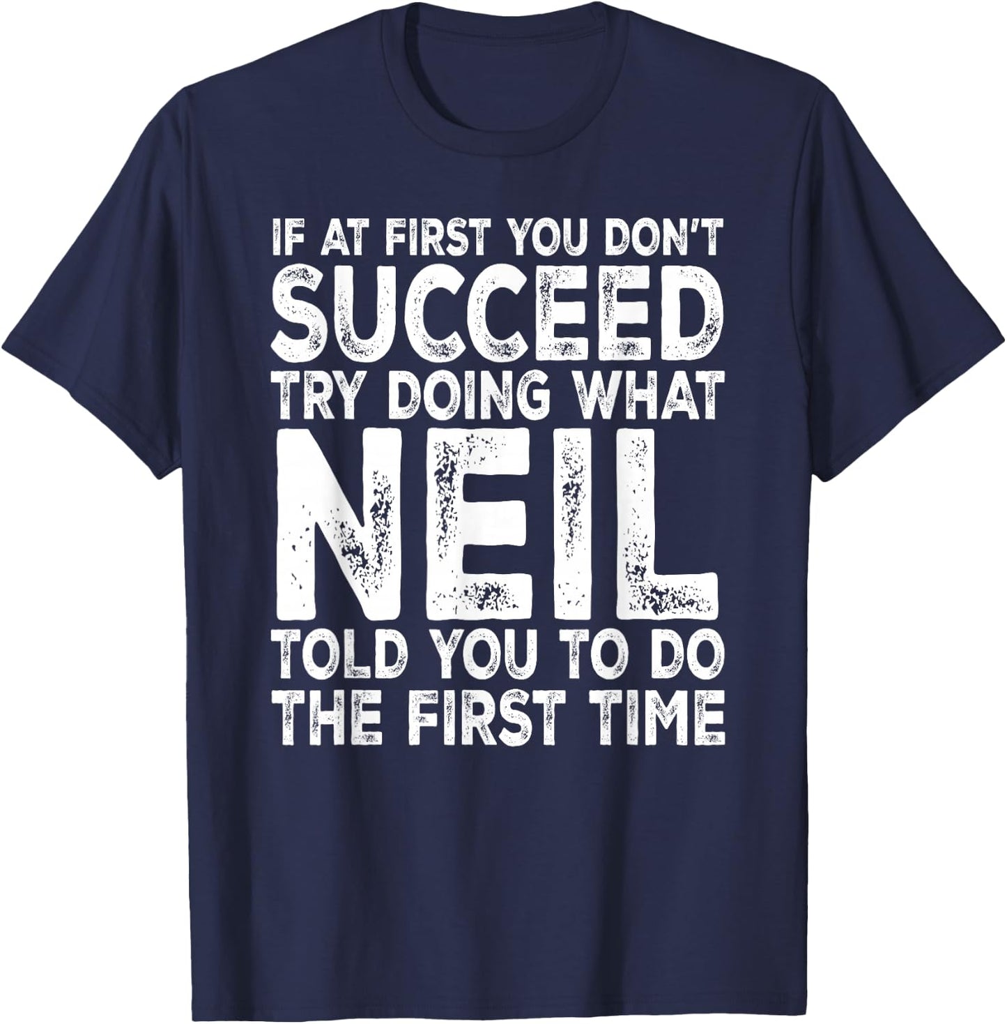 Neil - If at First You Don't Succeed Try Doing What T-Shirt - T-Shirt | Navy