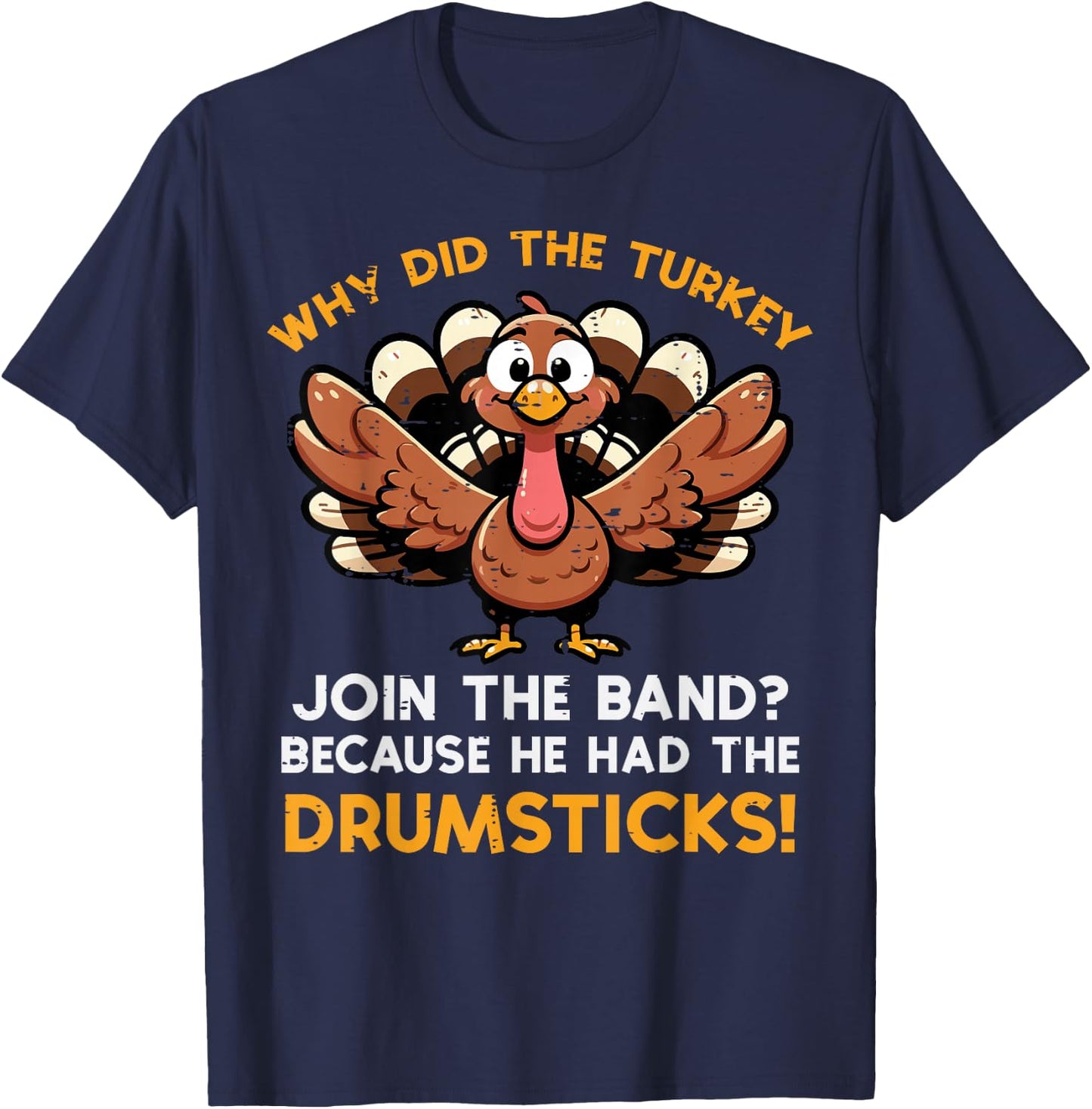 Why Turkey Join Band Drumstick Thanksgiving Men Kids Women T-Shirt - T-Shirt | Navy
