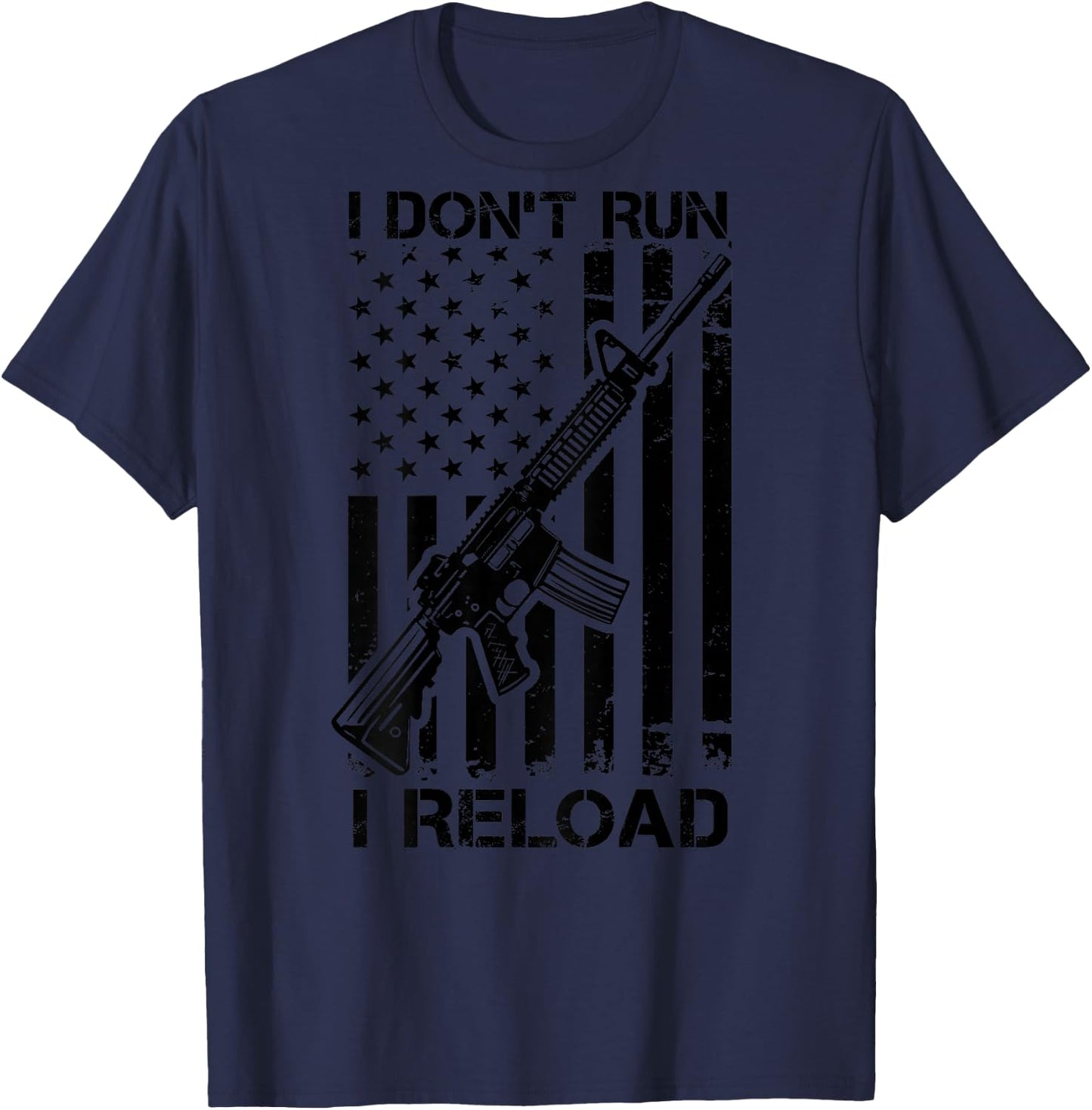 I Don't Run I Reload - Pro Gun AR15 USA Flag (ON BACK) T-Shirt - T-Shirt | Navy