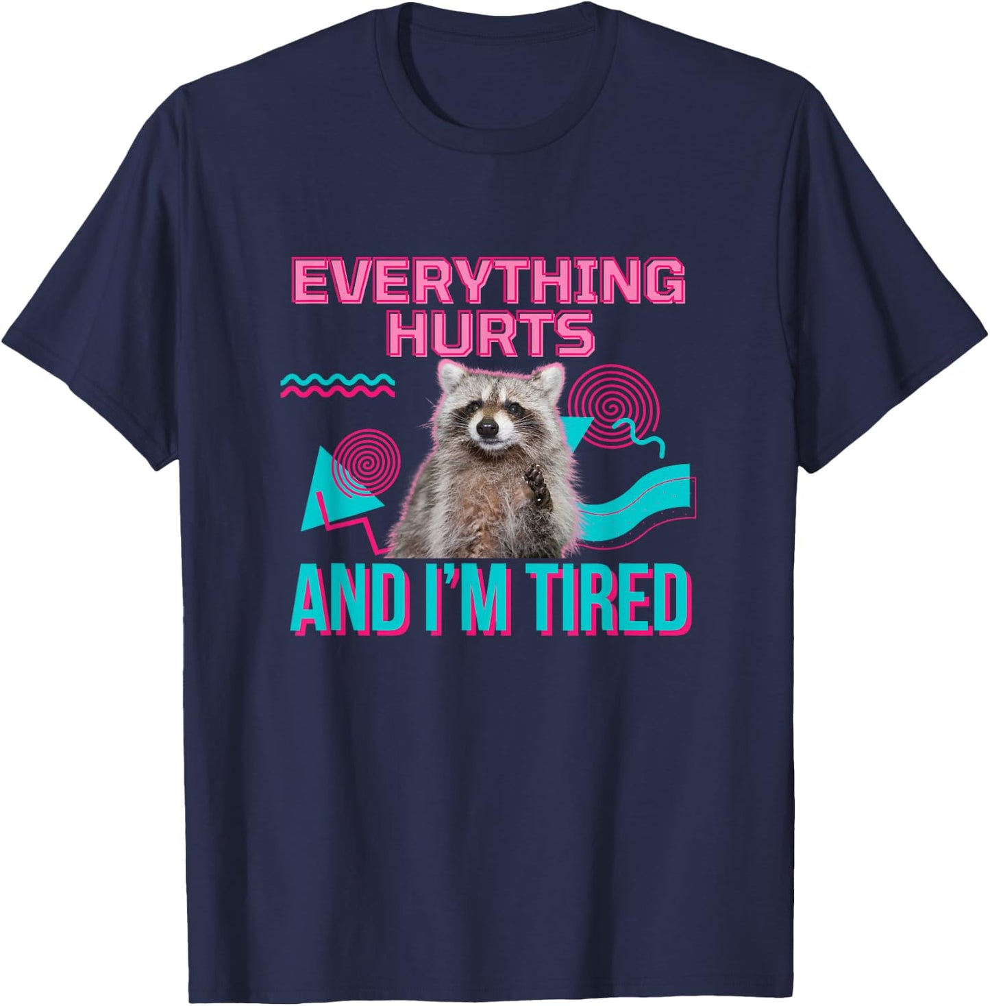 Everything Hurts And I'm Tired Funny Raccoon Meme Gym Cover , black T-Shirt - T-Shirt | Navy