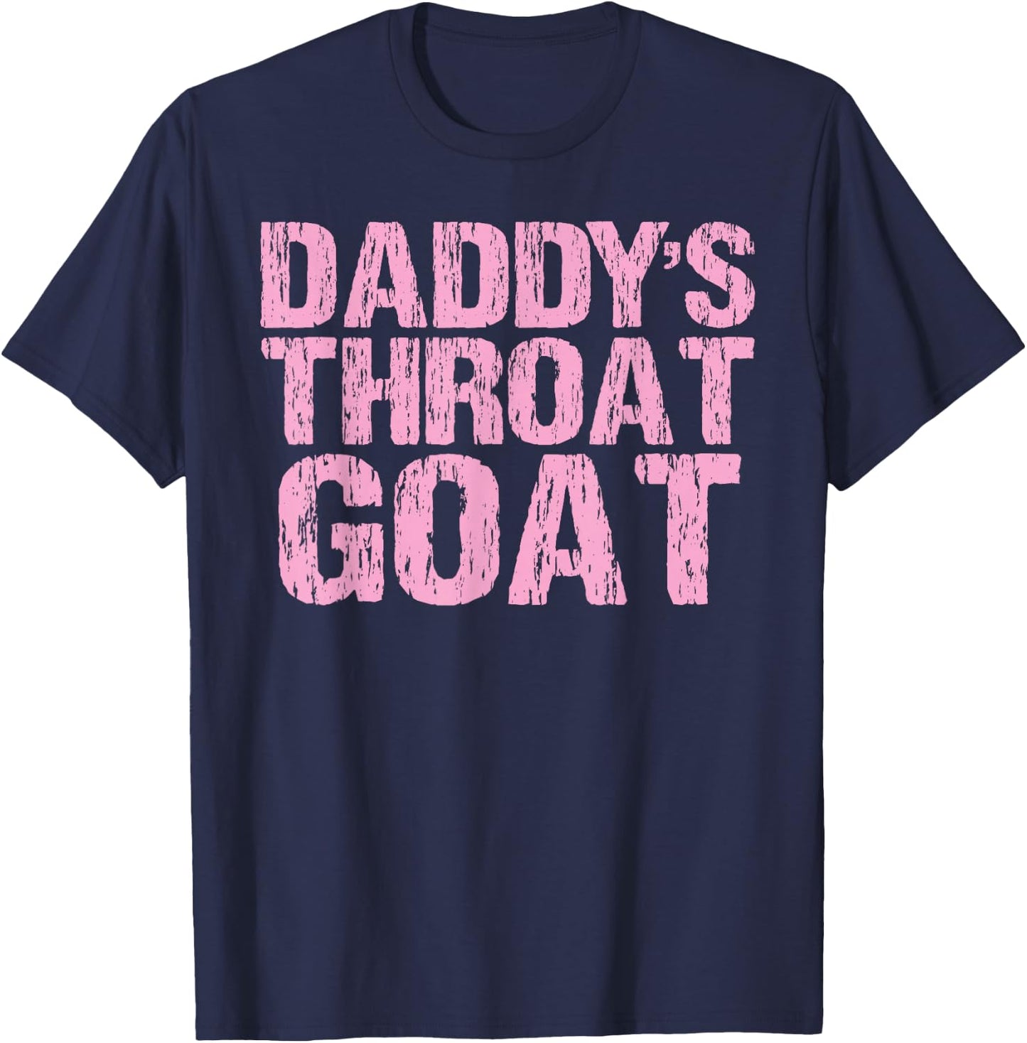 Daddy's Throat Goat Funny Sexy Adult Distressed Profanity T-Shirt - T-Shirt | Navy