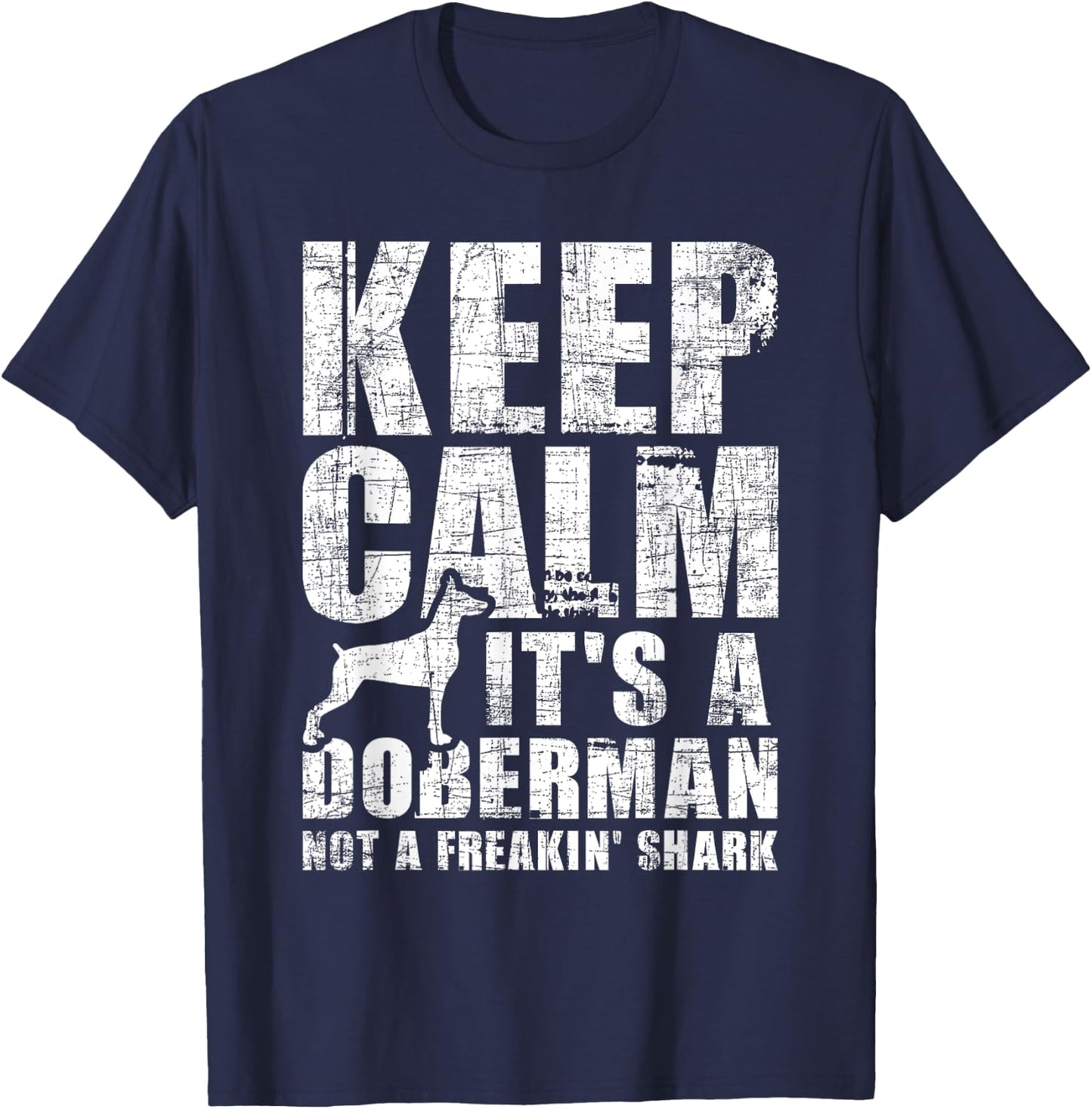 Keep Calm It's A Doberman Not A Freakin' Shark - Dog Lover T-Shirt - T-Shirt | Navy