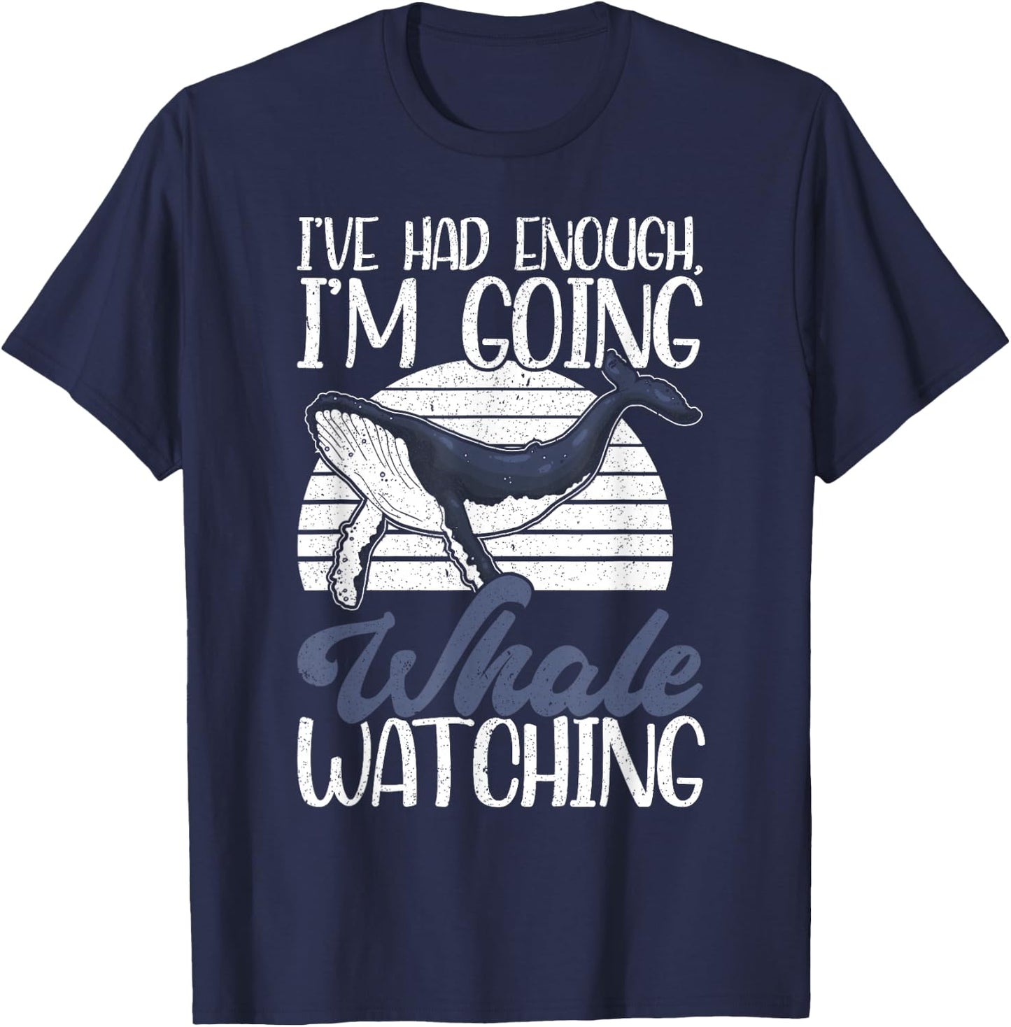 I've Had Enough I'm Going Funny Whale Watching T-Shirt - T-Shirt | Navy