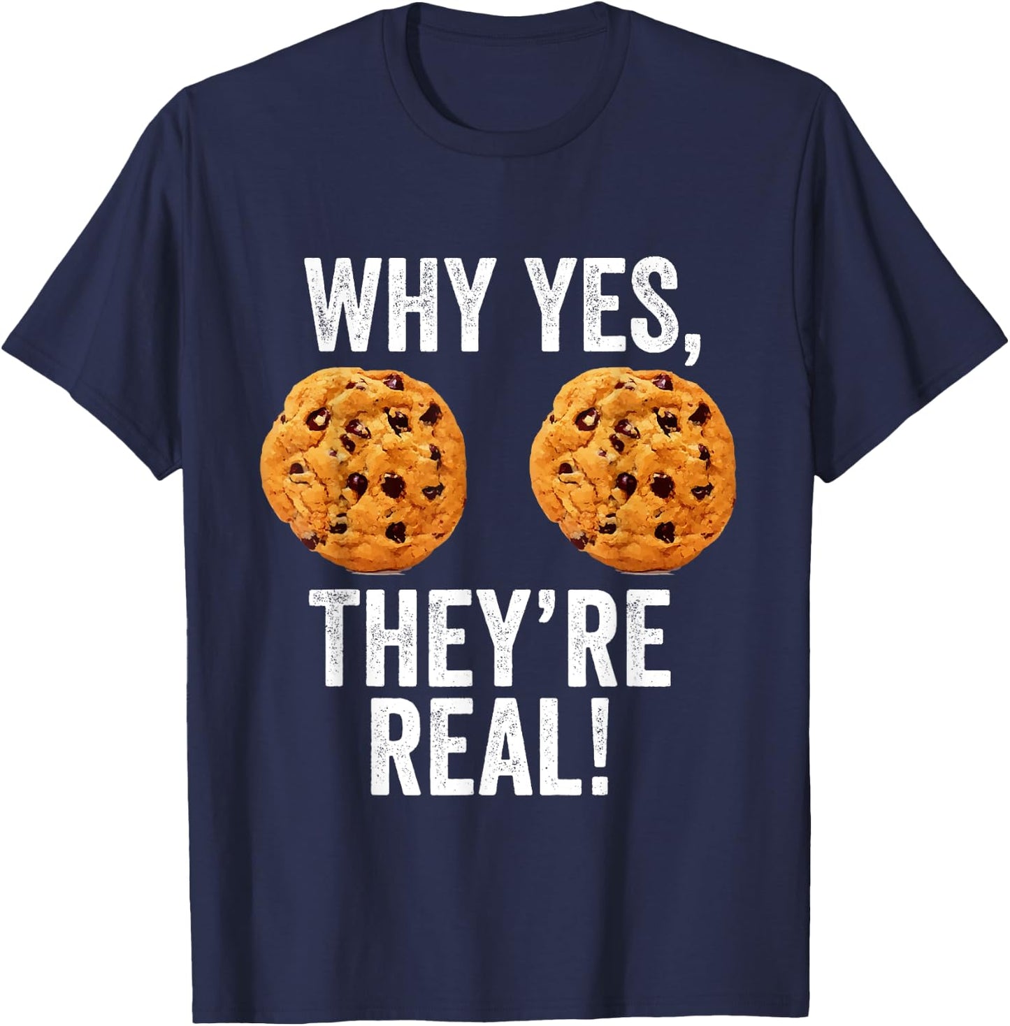 Why Yes They're Real Boobs Chocolate Chip Cookies Funny Gift T-Shirt - T-Shirt | Navy