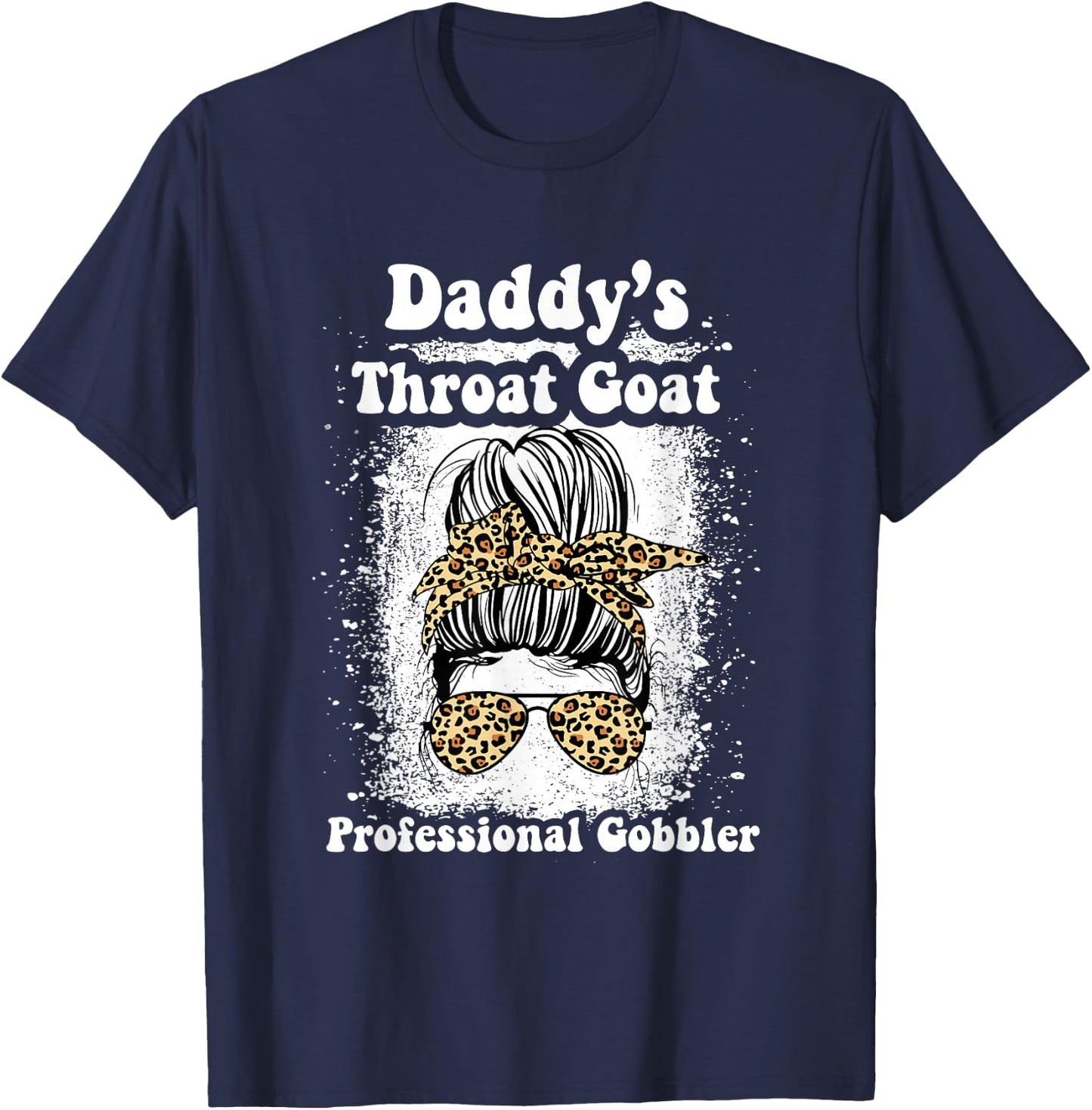 Daddy's Throat Goat Professional Gobbler Funny Messy Bun T-Shirt - T-Shirt | Navy