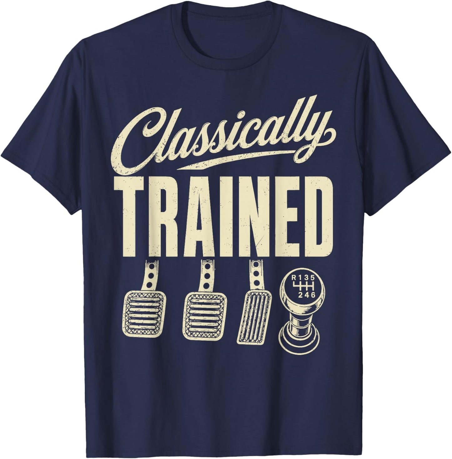 Manual Transmission Car Pedals Driving Classically Trained T-Shirt - T-Shirt | Navy