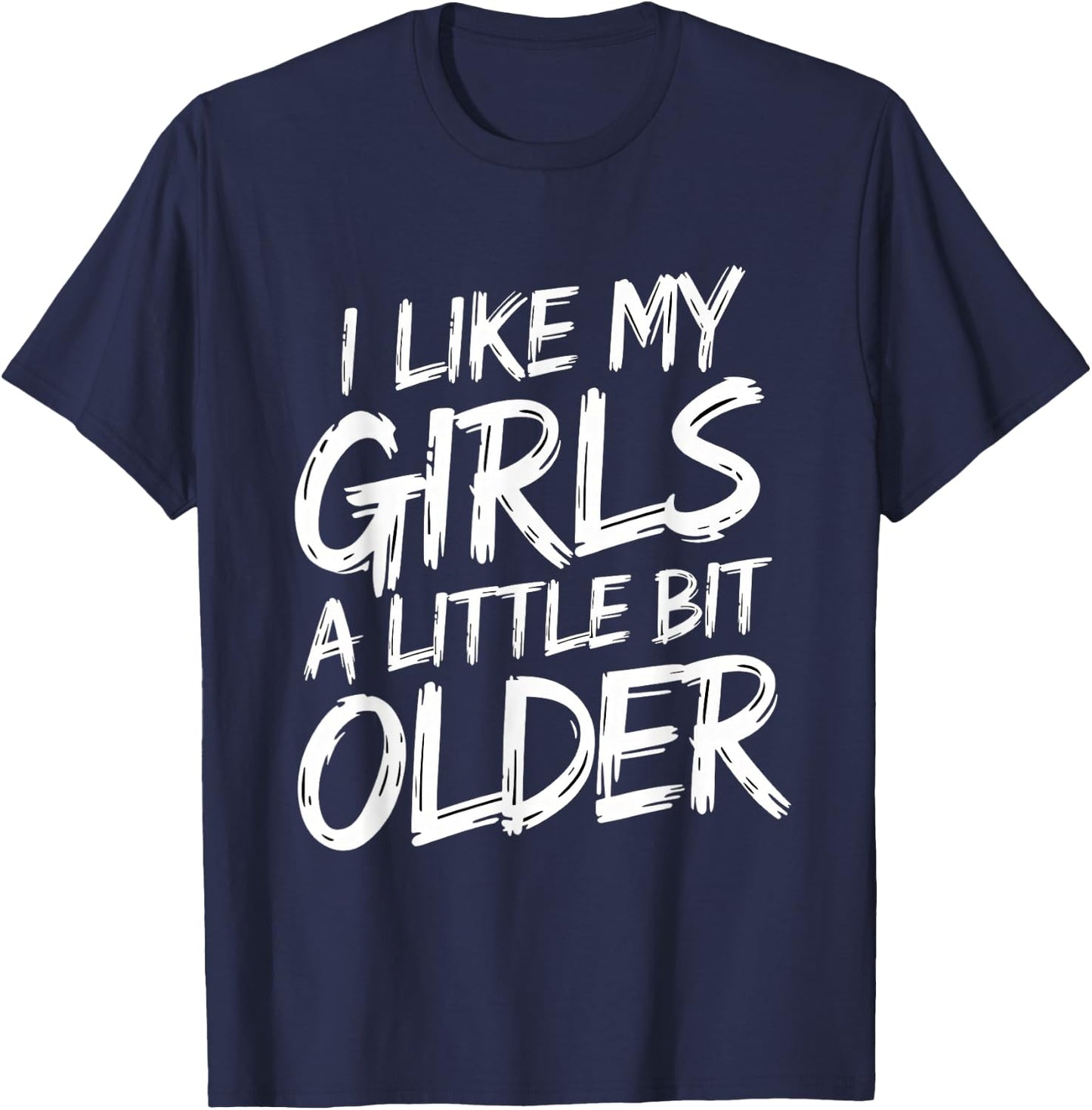 I Like My Girls A Little Bit Older - Funny Retro Humor T-Shirt - T-Shirt | Navy