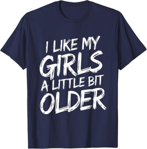I Like My Girls A Little Bit Older - Funny Retro Humor T-Shirt - T-Shirt | Navy