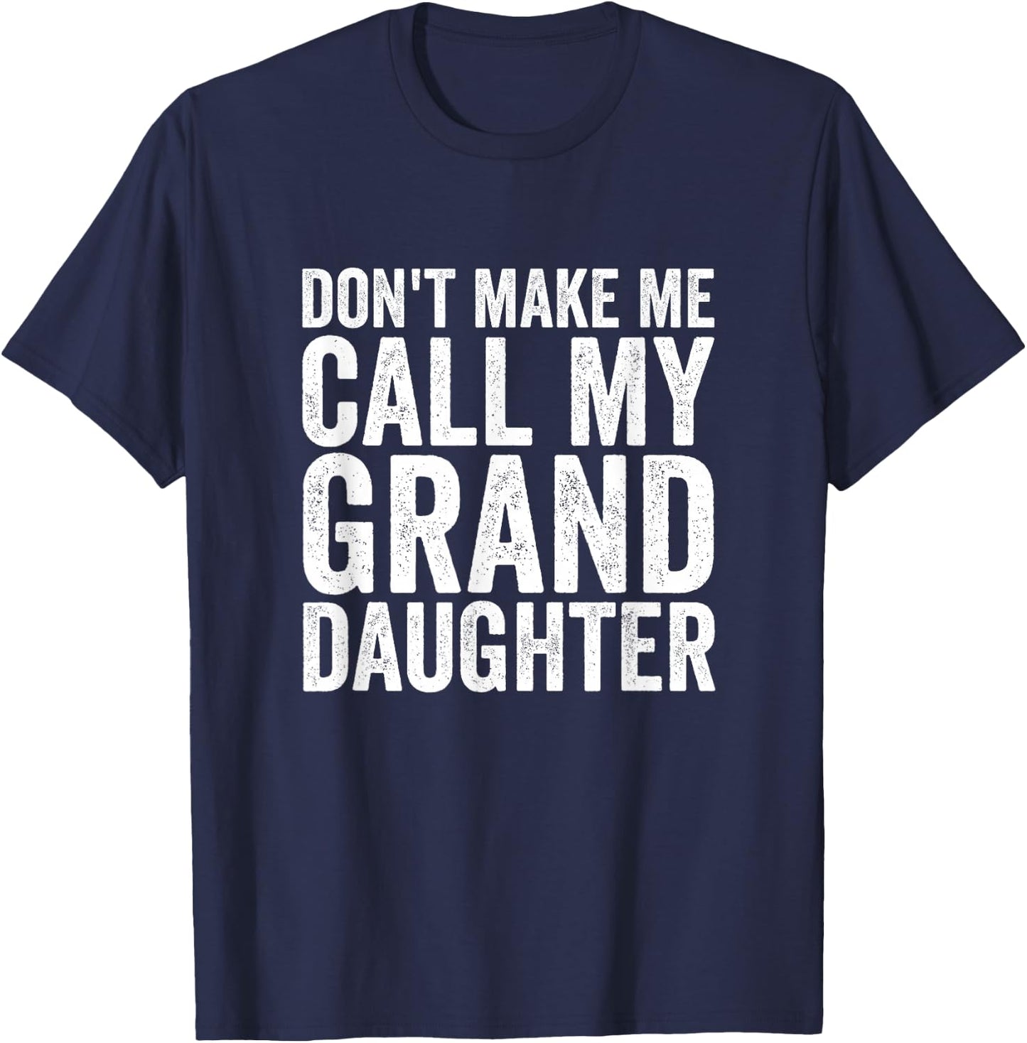 Don't Make Me Call My Granddaughter T-Shirt - T-Shirt | Navy