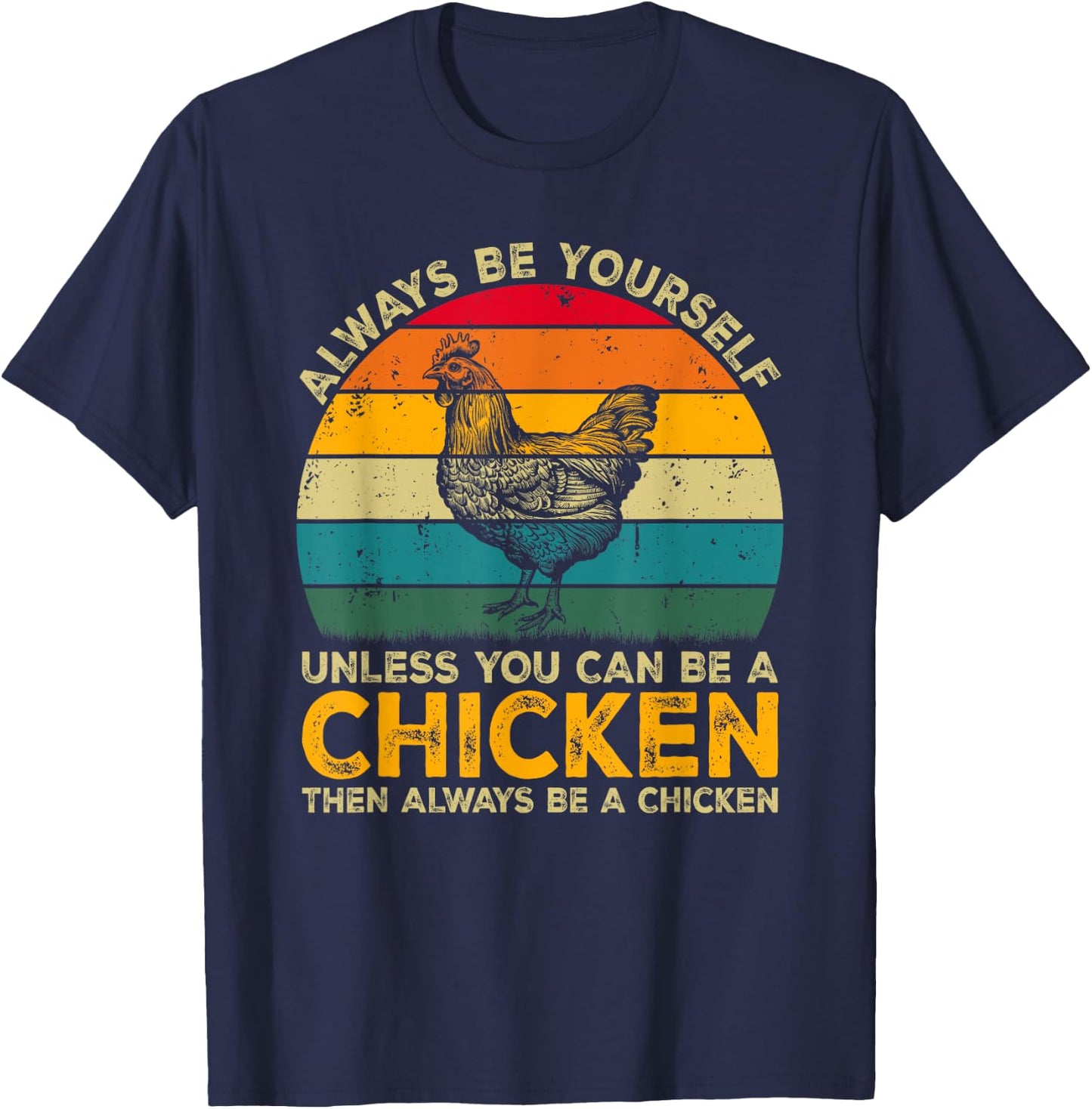 Always Be Yourself Unless You Can Be A Chicken Funny Chicken T-Shirt - T-Shirt | Navy