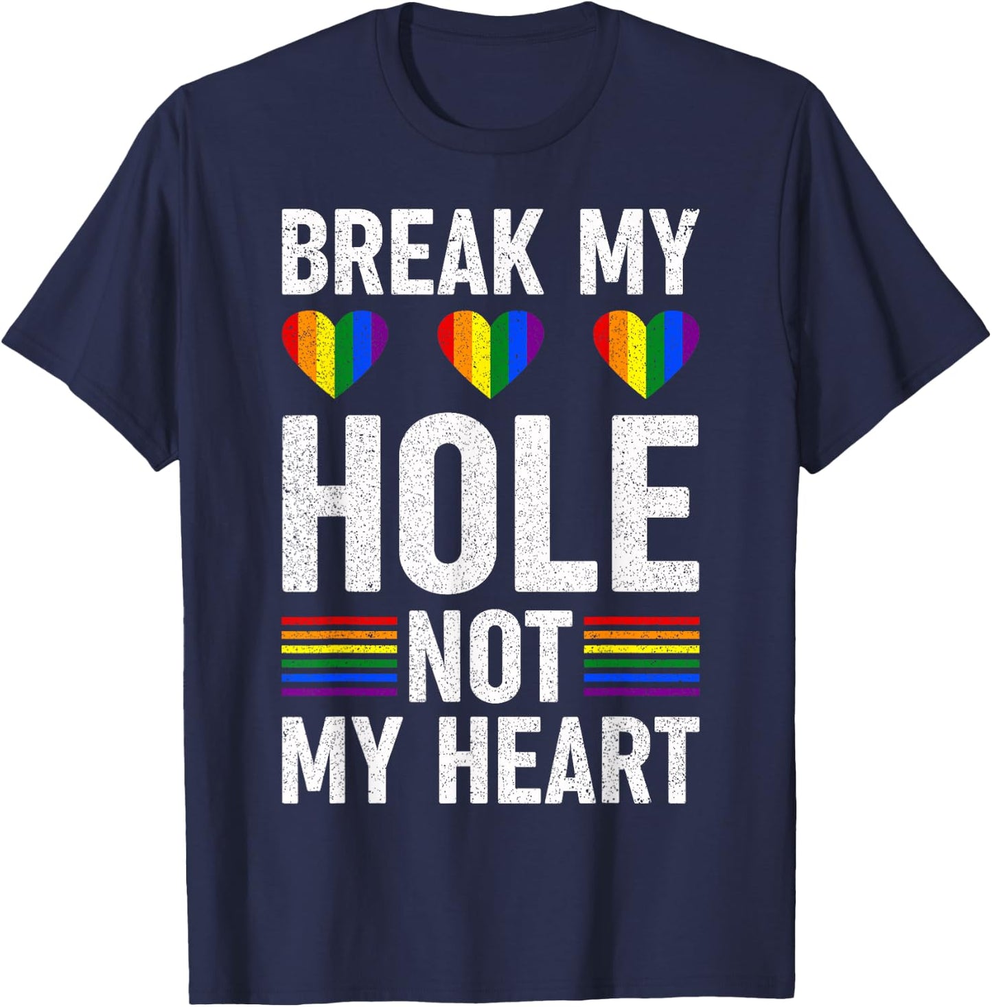 Funny Gay - Break my Hole not my Heart T-Shirt - T-Shirt | Navy