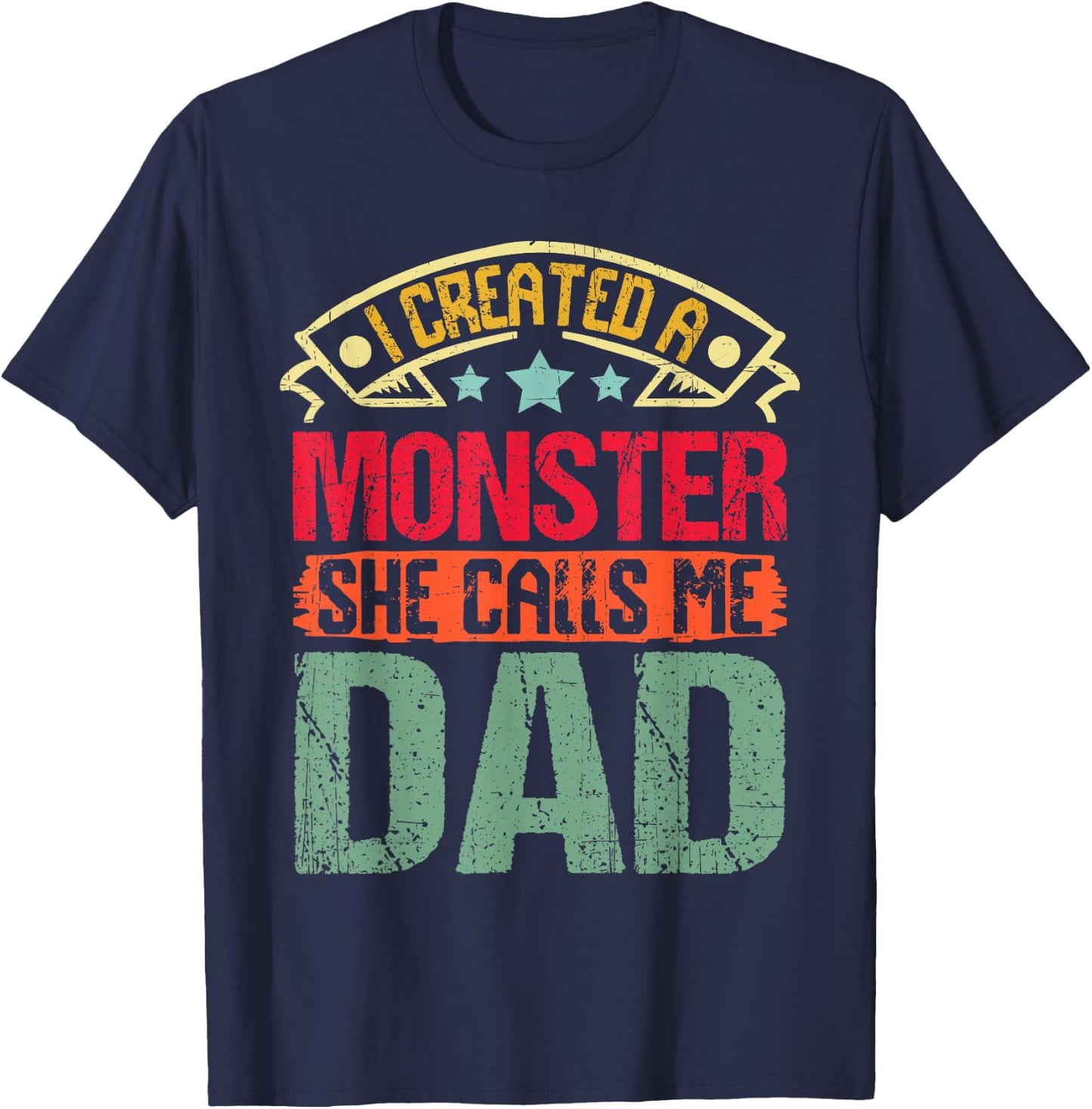 I Created a Monster She Calls Me Dad Father's Day Daddy Papa T-Shirt - T-Shirt | Navy