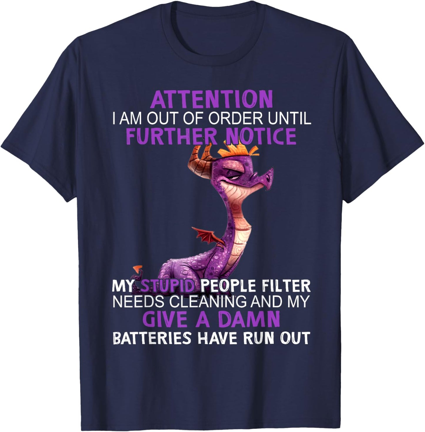 Dragon Attention I Am Out Of Order Further Notice My Stupid T-Shirt - T-Shirt | Navy