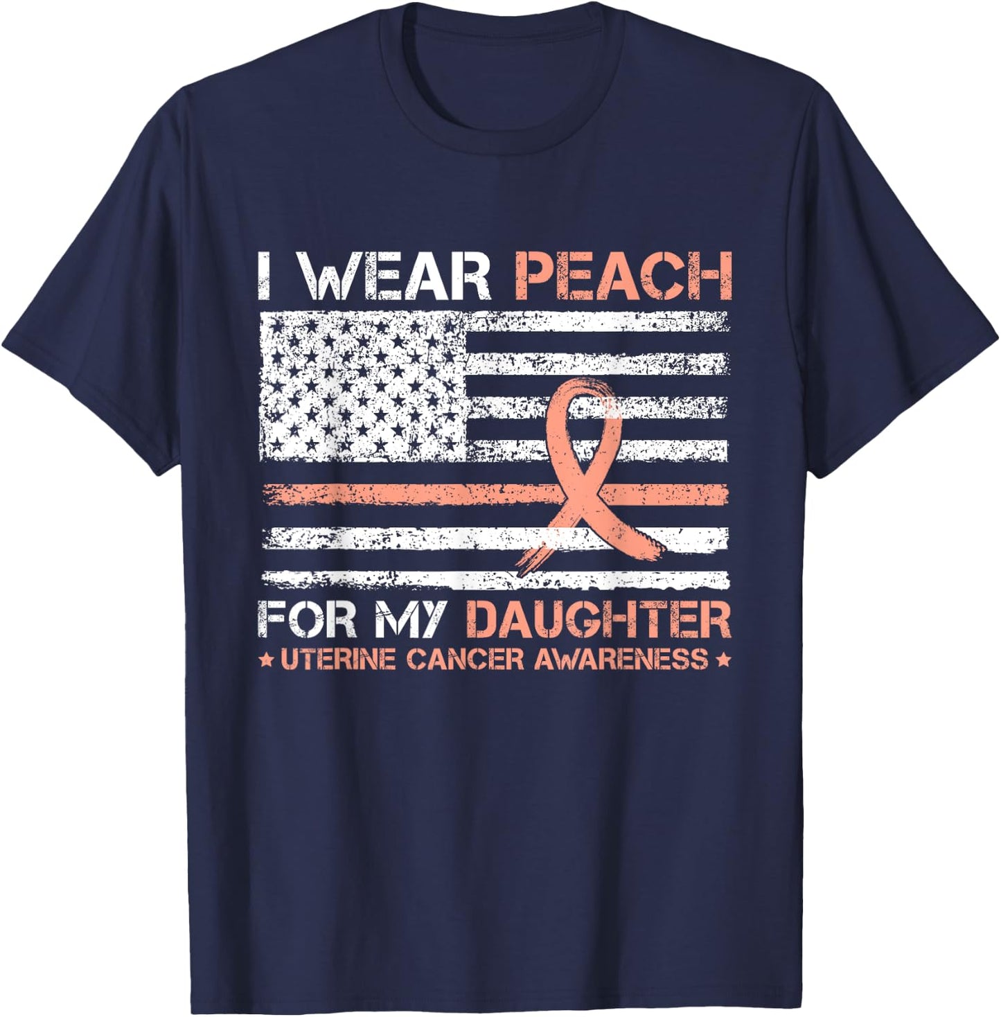 I Wear Peach For My Daughter Uterine Cancer Awareness T-Shirt - T-Shirt | Navy