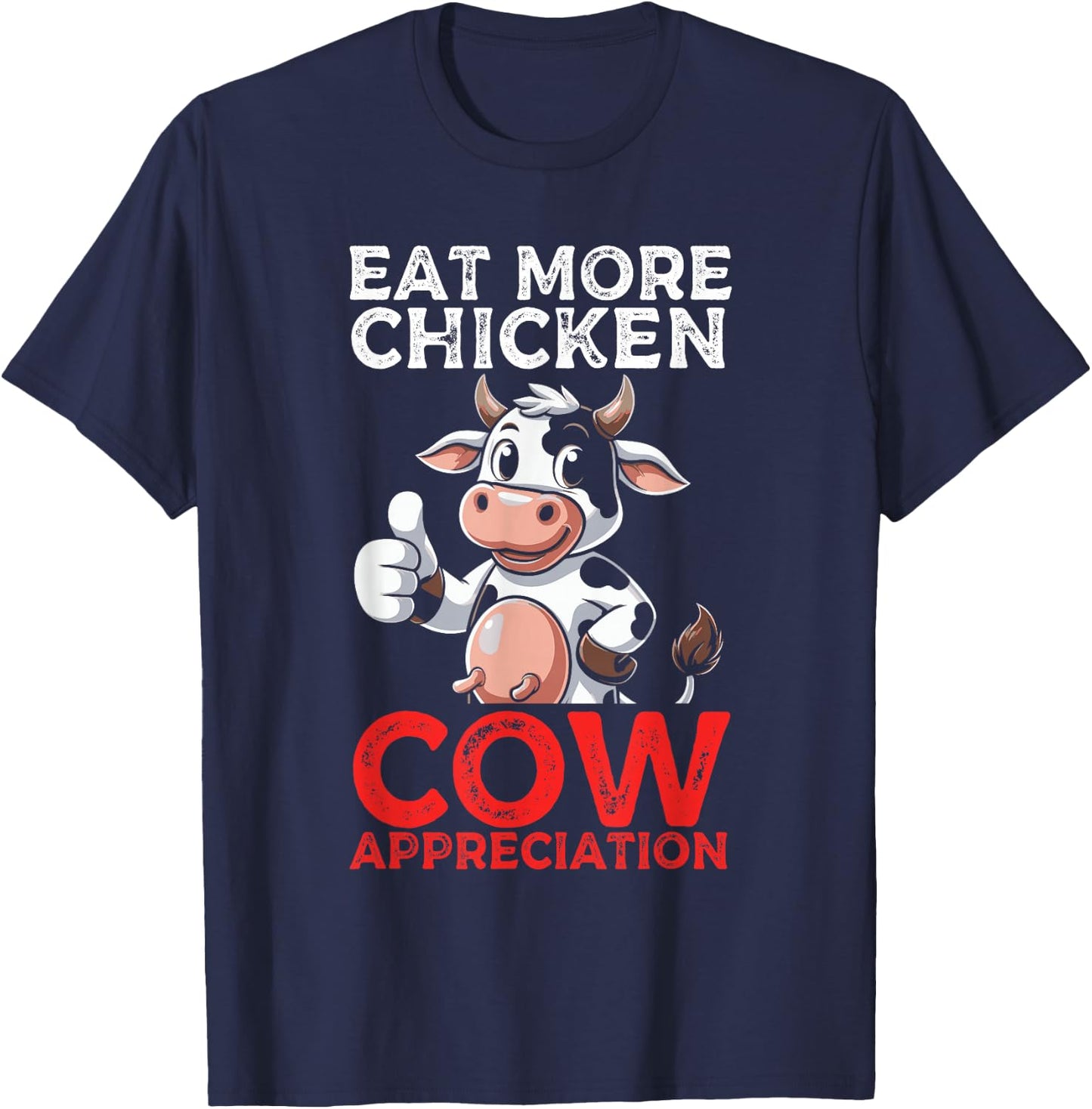Eat More Chicken Cow Appreciation Dairy Farmer Cow Lover T-Shirt - T-Shirt | Navy