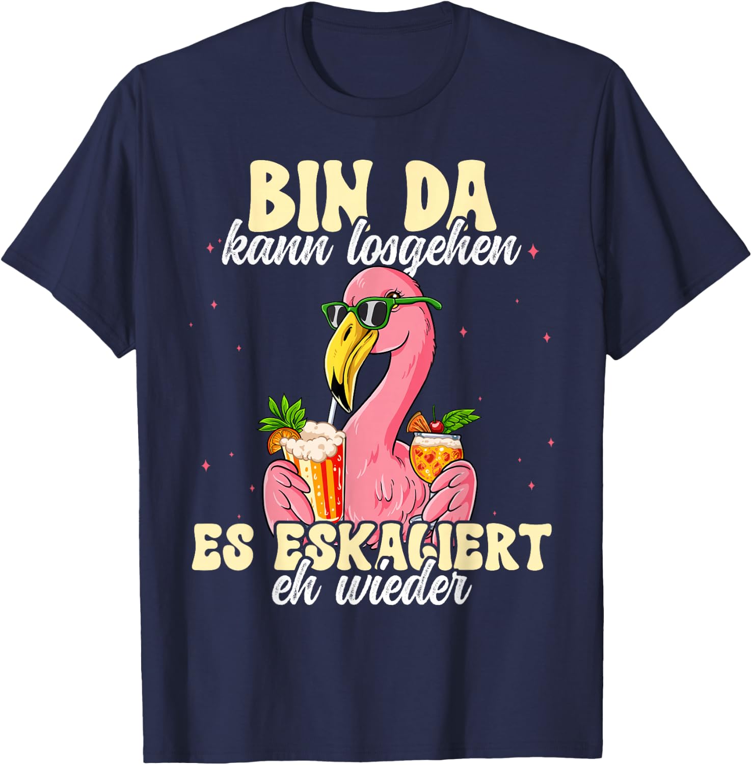 Flamingo Bin Da Kann Losgehen Und Ja Es Escaliert Eh , black T-Shirt - T-Shirt | Navy