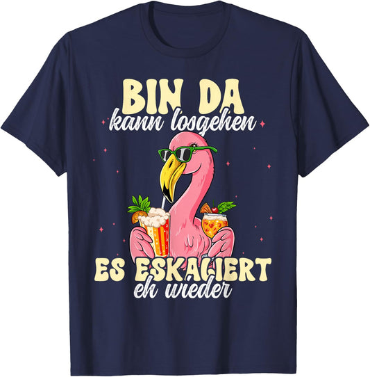 Flamingo Bin Da Kann Losgehen Und Ja Es Escaliert Eh , black T-Shirt - T-Shirt | Navy