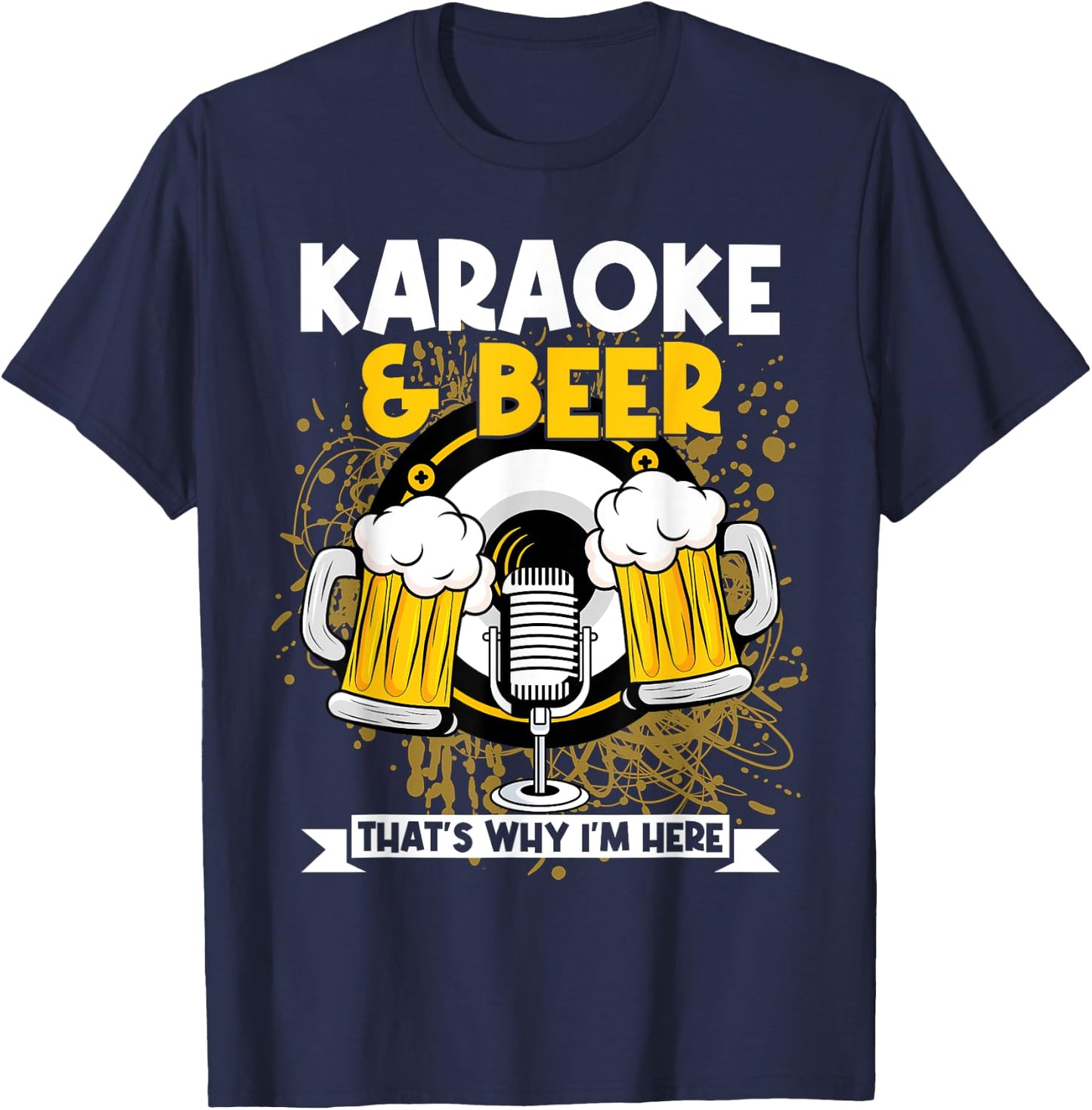 Karaoke And Beer That's Why I'm Here Karaoke Singer Drinker T-Shirt - T-Shirt | Navy