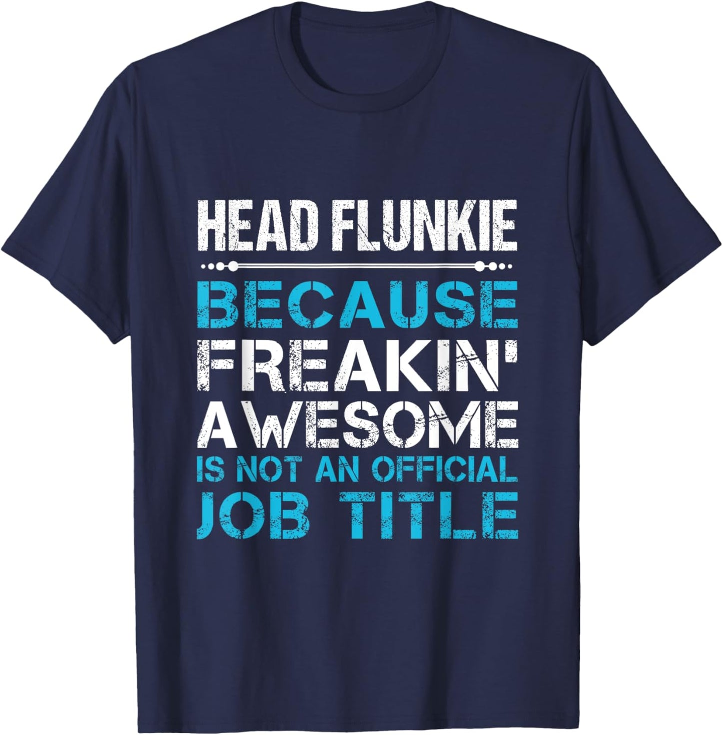 Head Flunkie - Freaking Awesome T-Shirt - T-Shirt | Navy