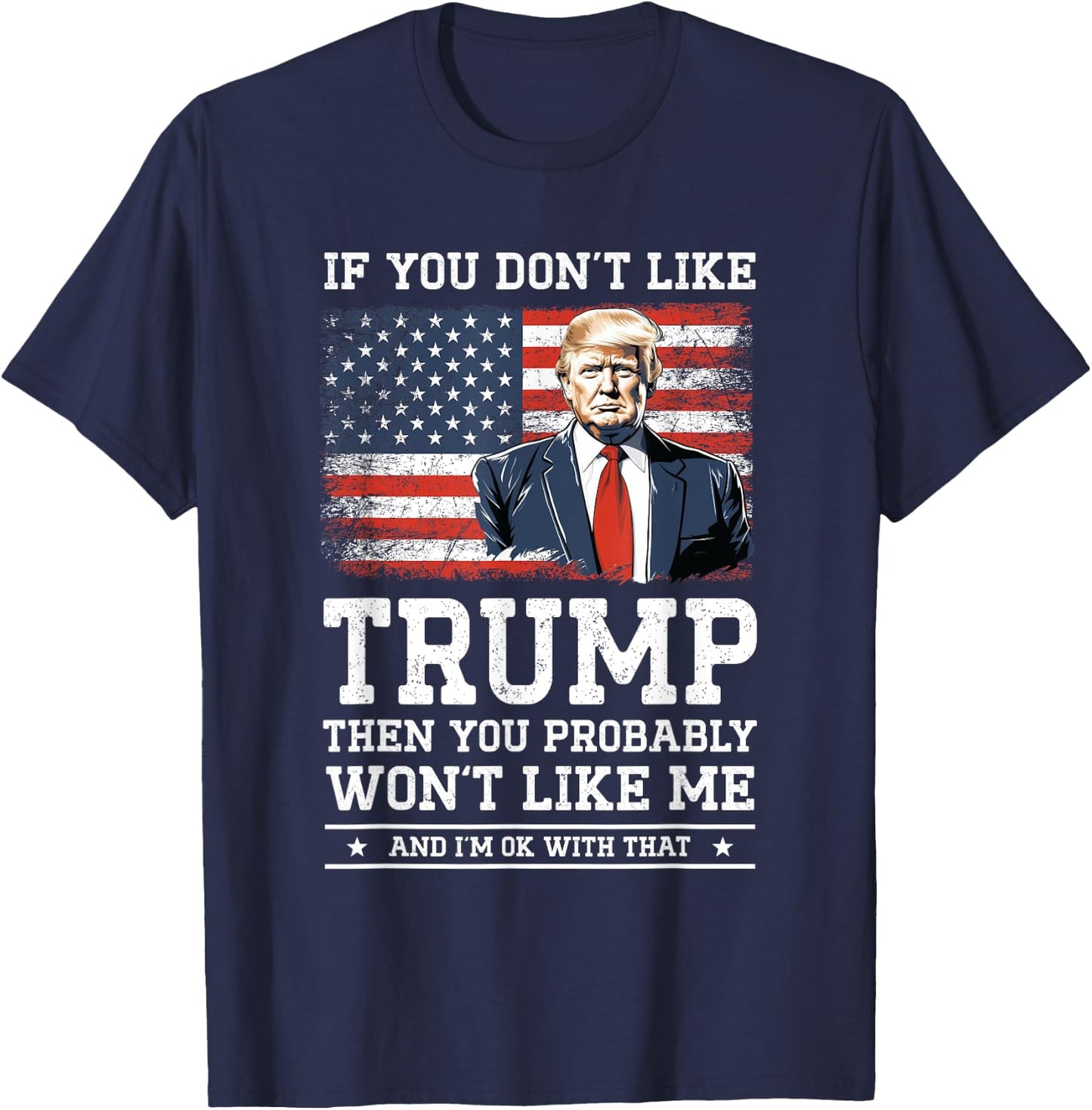 If You Don't Like Trump Funny Donald Trump 2024 Election , Black, S T-Shirt - T-Shirt | Navy