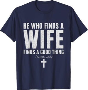 He Who Finds A Wife Finds A Good Thing Proverbs 18:22 T-Shirt - T-Shirt | Navy