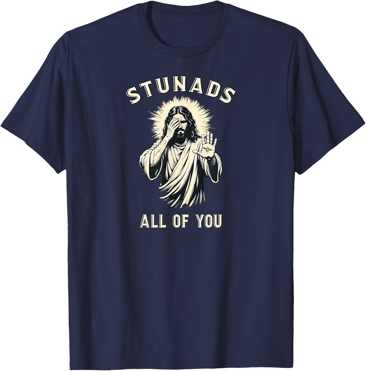 Stunads All of You Vintage Jesus Sarcastic Meme Christian T-Shirt - T-Shirt | Navy