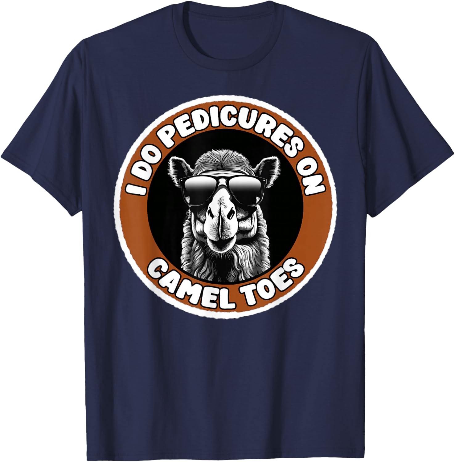 I Do Pedicures On Camel Toes Funny Adult Humor T-Shirt - T-Shirt | Navy