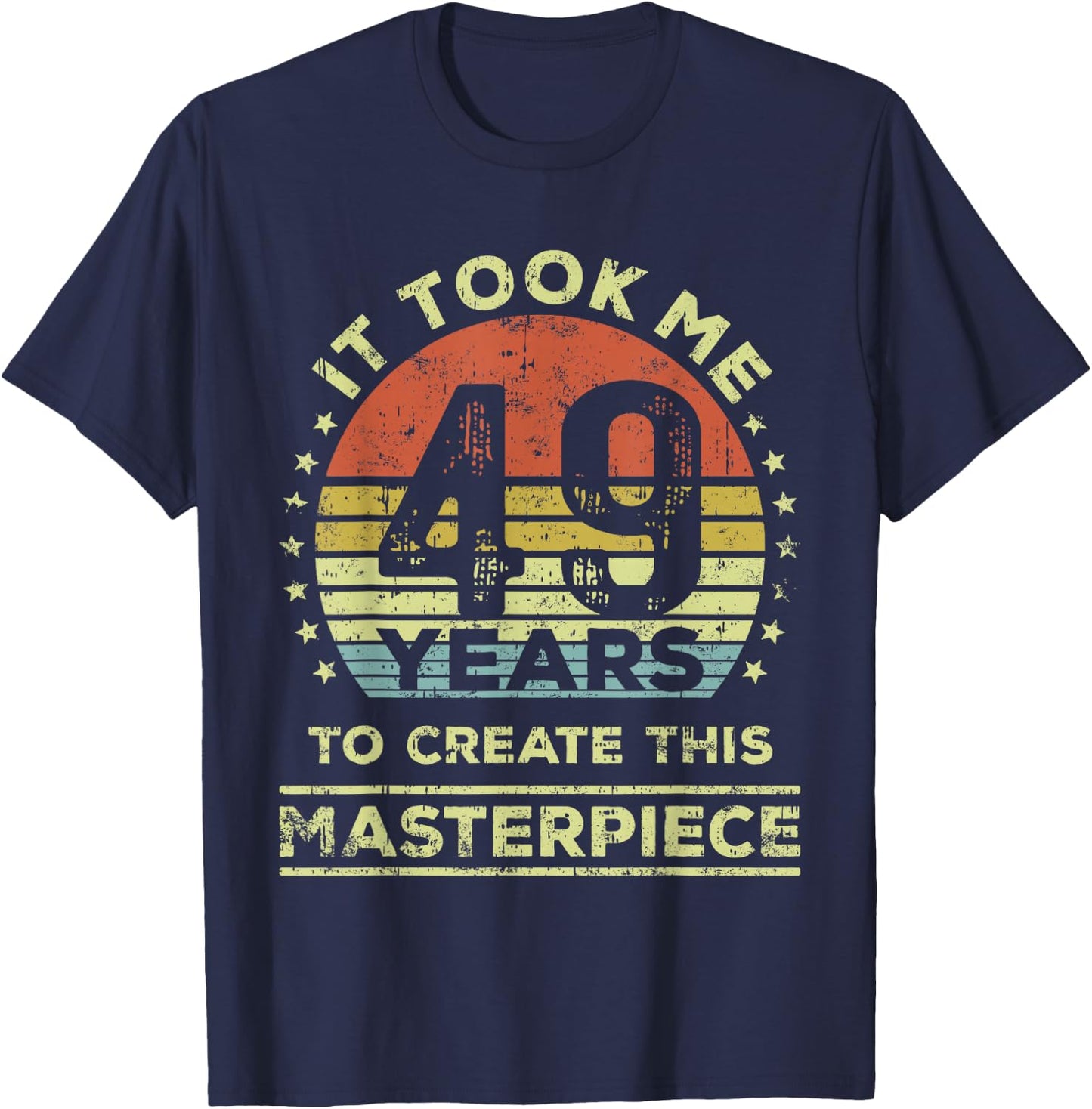 It took me 49 years to create this masterpiece 49th Birthday T-Shirt - T-Shirt | Navy