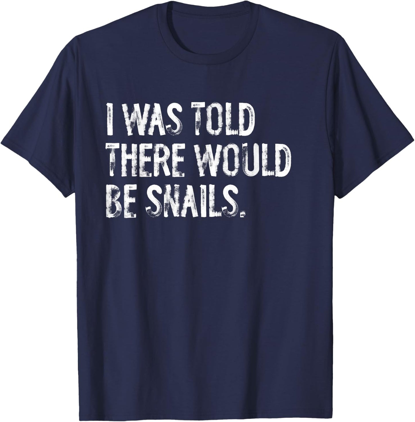 I was Told There Would Be Snails T-Shirt - T-Shirt | Navy