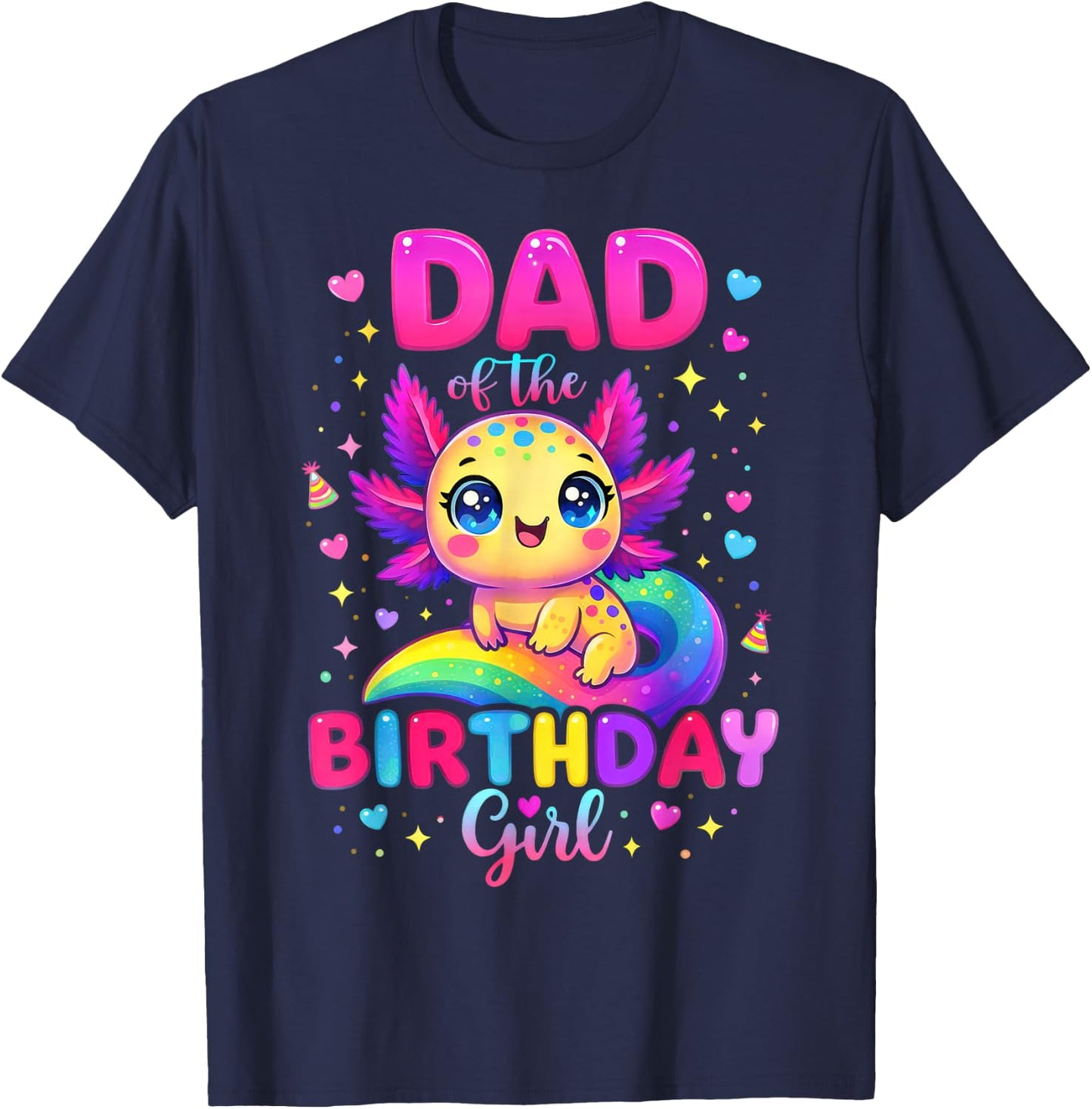 Dad of The Birthday Girl Axolotl Rainbow Bday Party Family T-Shirt - T-Shirt | Navy