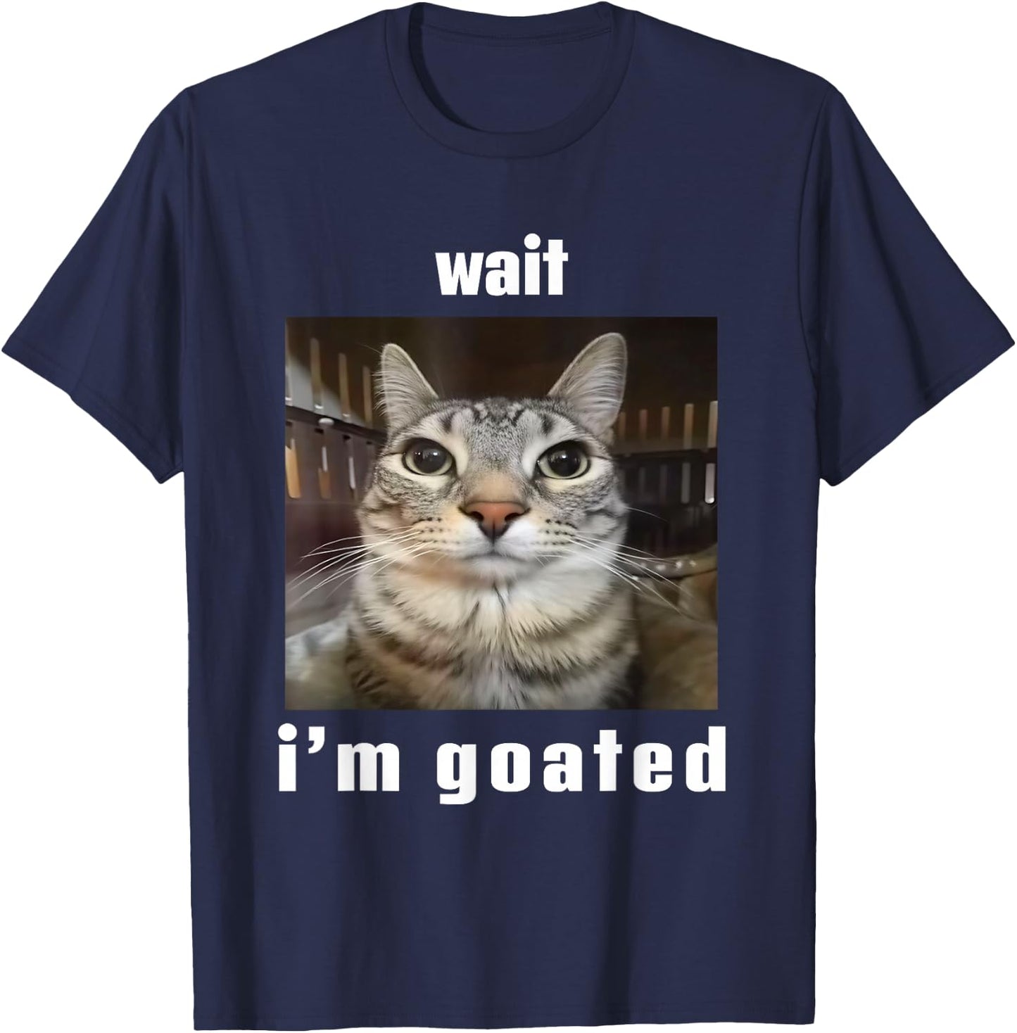 Wait I'm Goated Silly Cat Ironic Meme Unhinged T-Shirt - T-Shirt | Navy