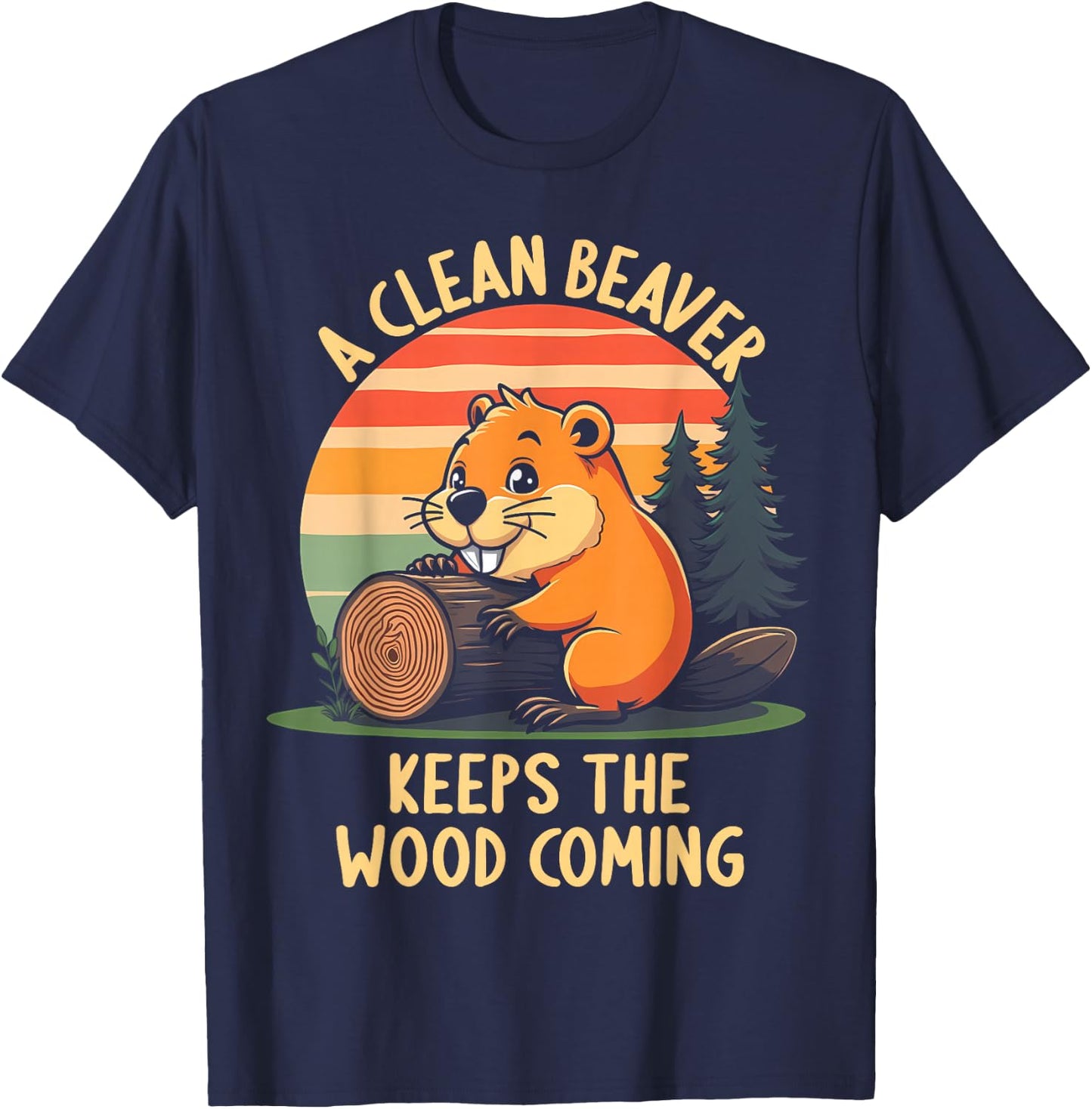 A Clean Beaver Keeps Wood Coming Funny Adult Joke Men T-Shirt - T-Shirt | Navy