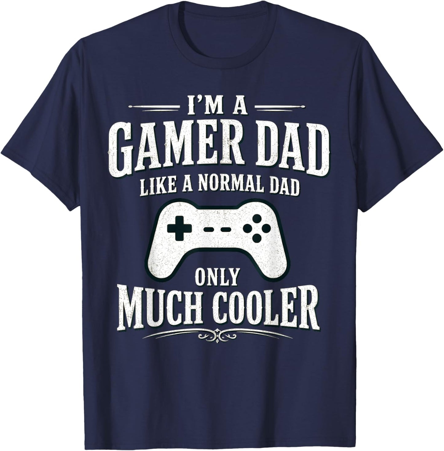 I'm a Gamer dad Like a Normal dad only Much Cooler T-Shirt - T-Shirt | Navy