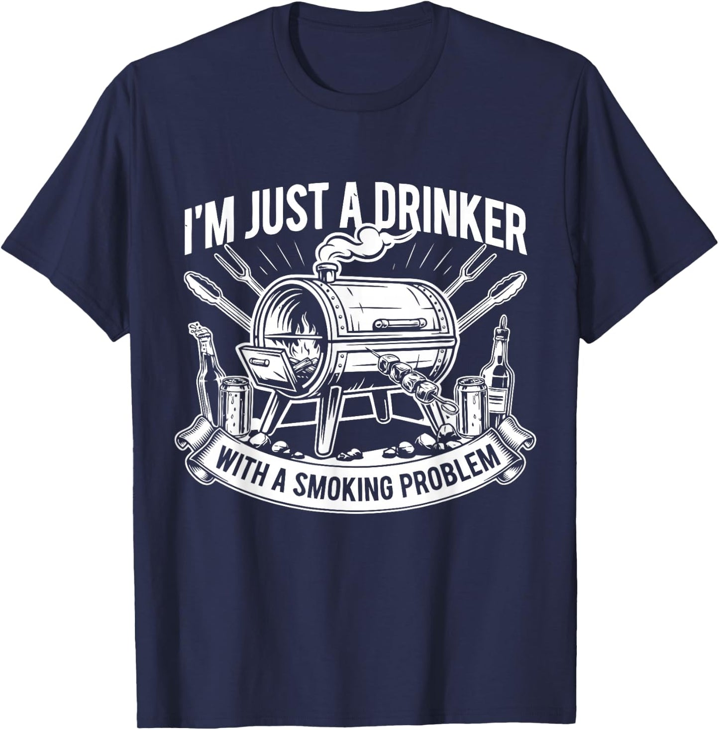 I'm Just A Drinker with A Smoking Problem Grilling BBQ Dad T-Shirt - T-Shirt | Navy