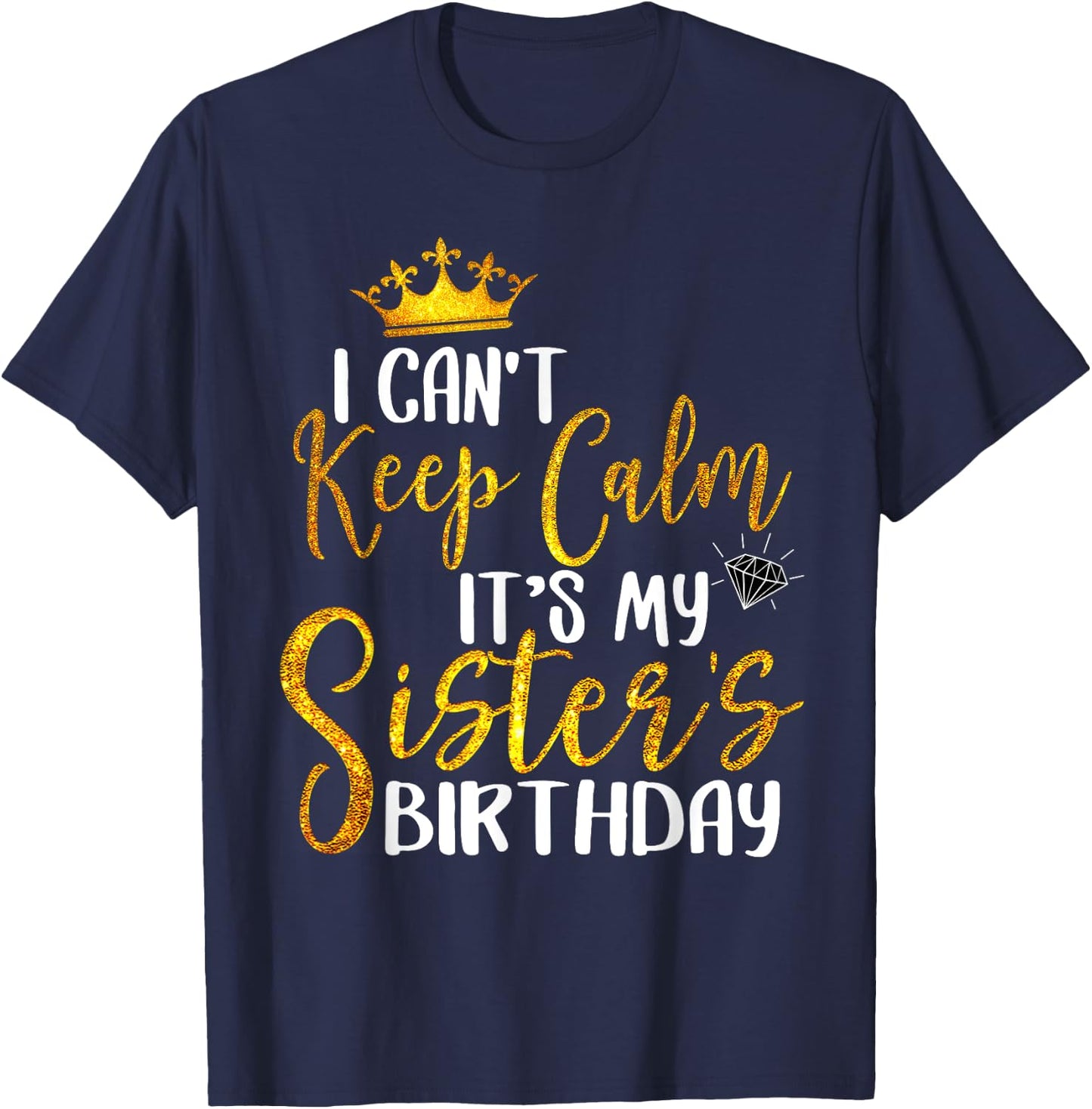 New Happy Birthday I Can't Keep Calm It's My Sister Birthday T-Shirt - T-Shirt | Navy