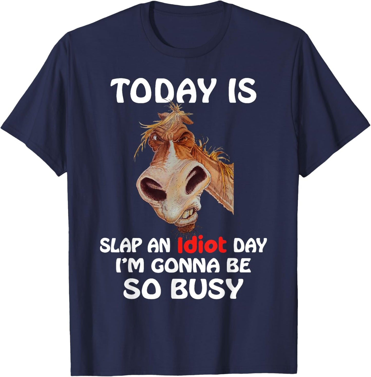 Horse - Today is slap an idiot day, horse t shirt T-Shirt - T-Shirt | Navy
