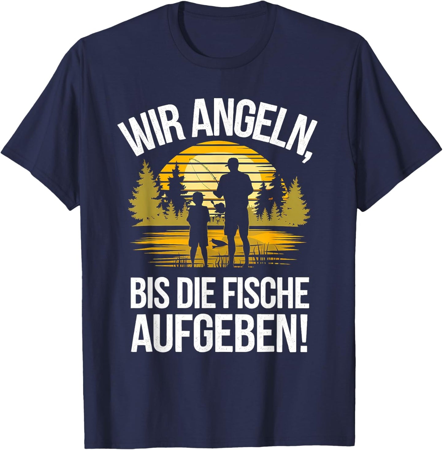 with German Text "Wir Angeln Bis Fischaufgeben Angler Vater Sohn Fischen", black T-Shirt - T-Shirt | Navy