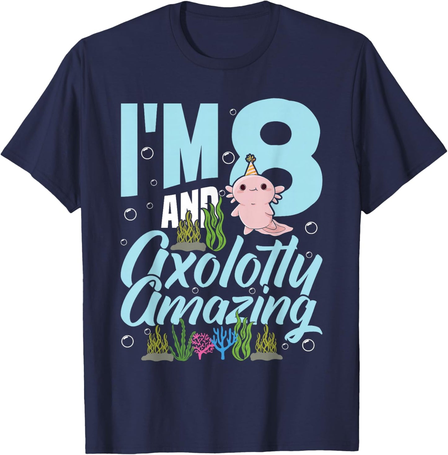 I'm 8 and axolotly amazing 8th Birthday Kids Axolotl T-Shirt - T-Shirt | Navy