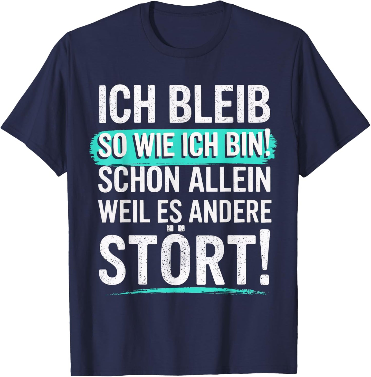 Fun with German Text "Ich bleib so wie ich Bin [Ich bleib T-Shirt - T-Shirt | Navy