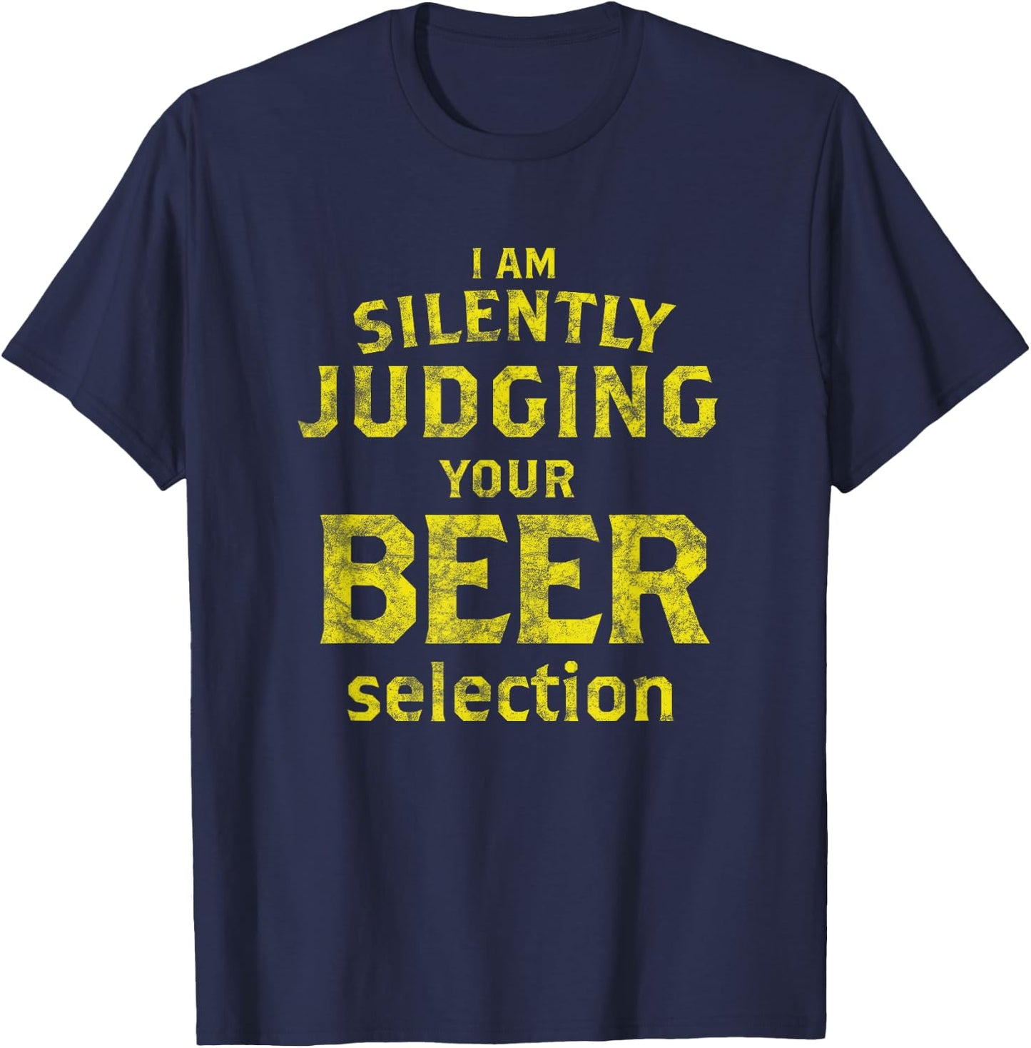I Am Silently Judging Your Beer Selection - Beer Snob T-Shirt - T-Shirt | Navy