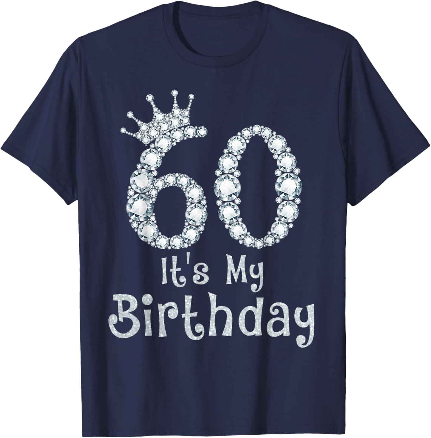 60 It's My Birthday 60 Years Old Happy 60th Birthday Girl T-Shirt - T-Shirt | Navy