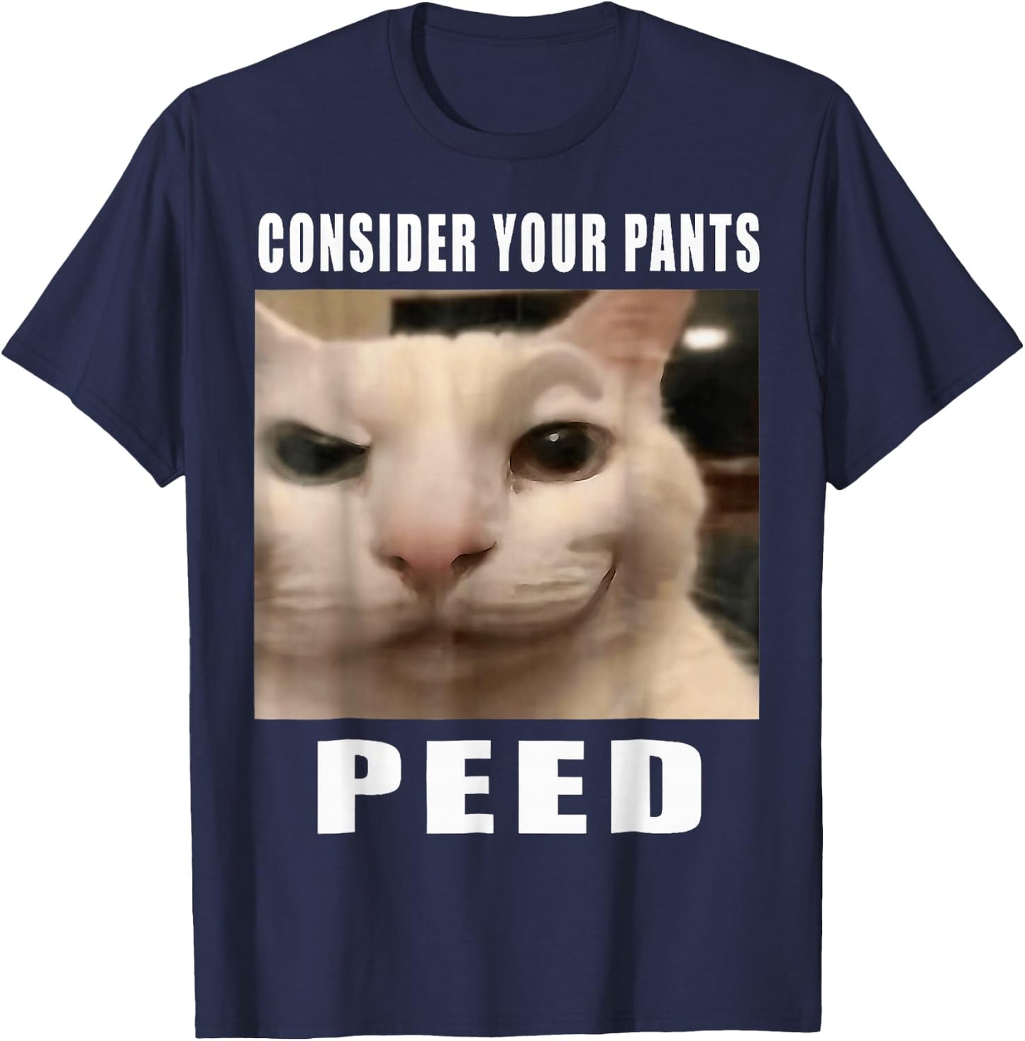 Consider Your Pants Peed Cat Funny T-Shirt - T-Shirt | Navy