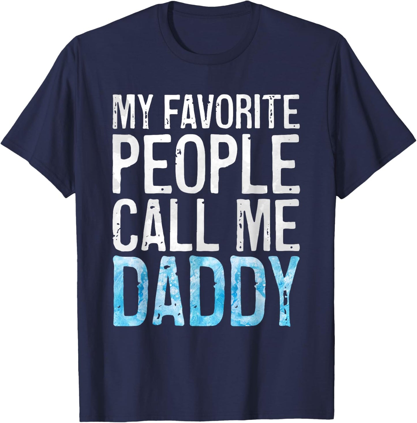 My Favorite People Call Me Daddy Shirt Men Dad Fathers Day T-Shirt - T-Shirt | Navy
